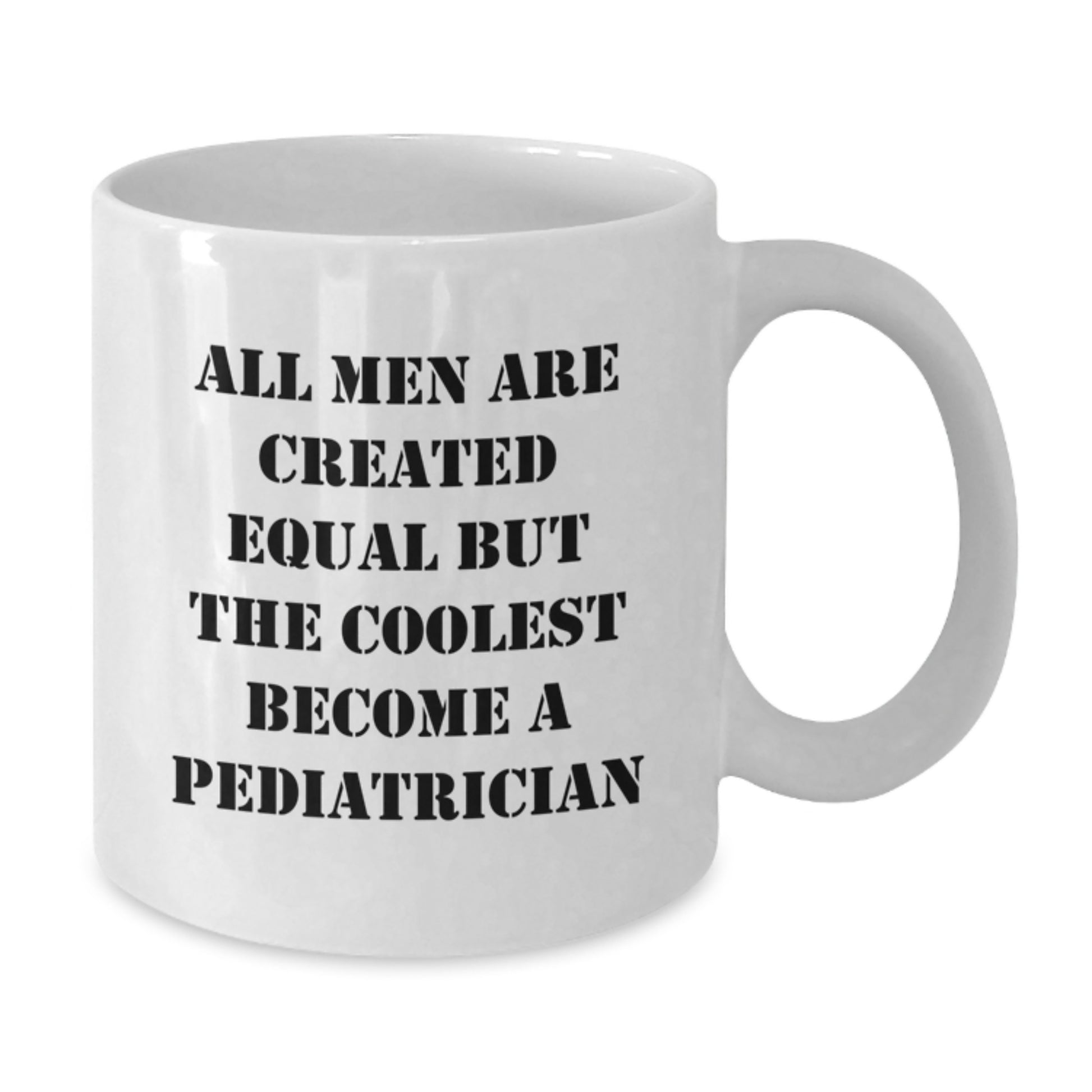 Funny Pediatrician Gifts for Men, Gifts from Friends to Pediatrician, White Coffee Mugs, All Men Are Created Equal But The Coolest Become A Pediatrician - Additional