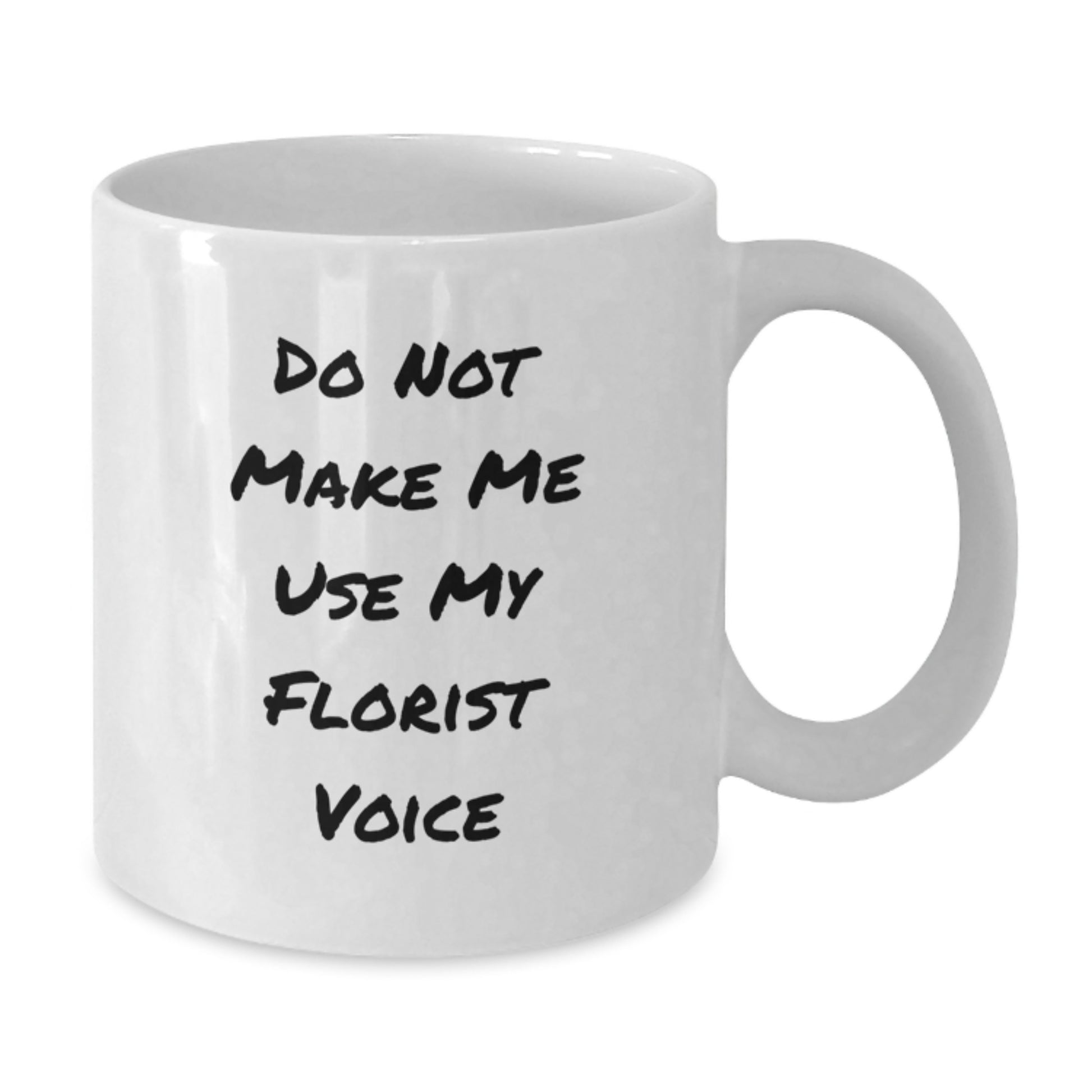 Funny Florist Gifts for Men Graduation Unique White Coffee Mug from Friends - 'Do Not Make Me Use My Florist Voice' - Additional