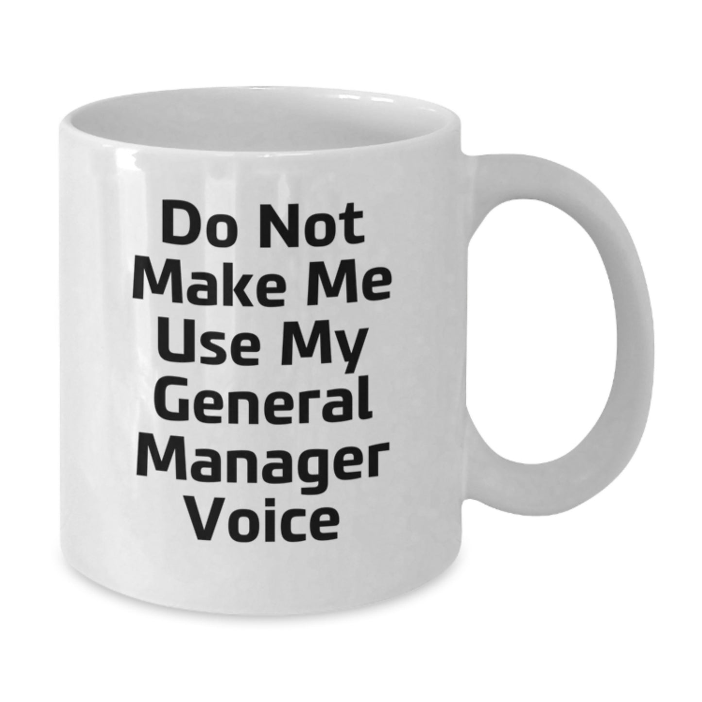 Funny General Manager Gifts from Friends, Unique White Coffee Mugs for General Manager, Do Not Make Me Use My General Manager Voice - Additional