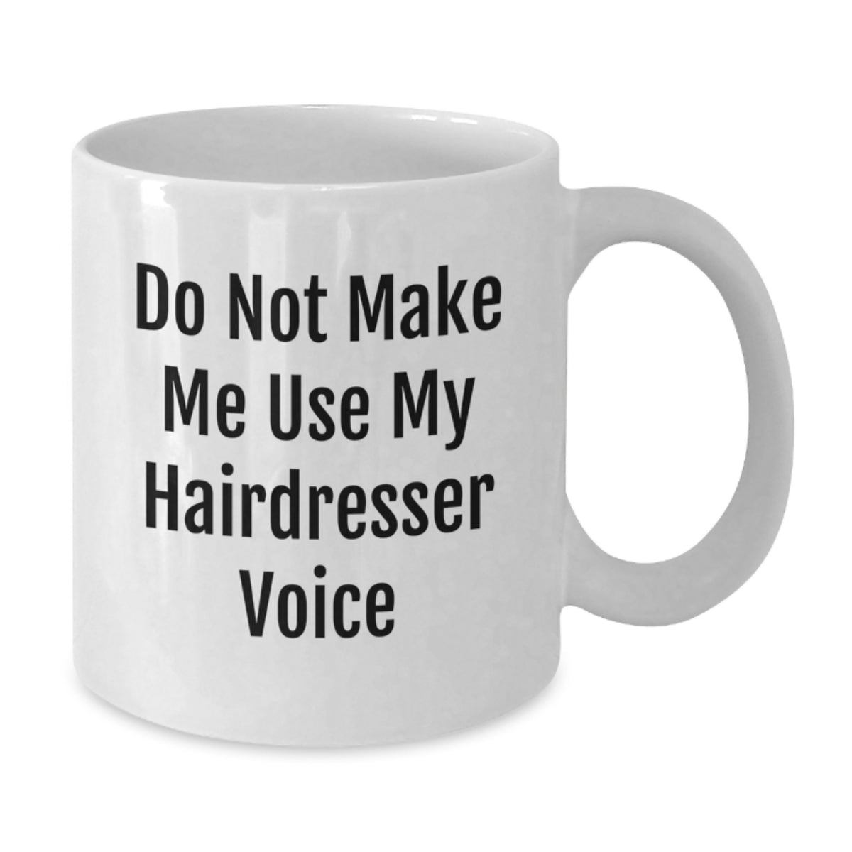 Hairdresser Gift for Him Do Not Make Me Use My Voice Keepsake Coffee Mug - Additional