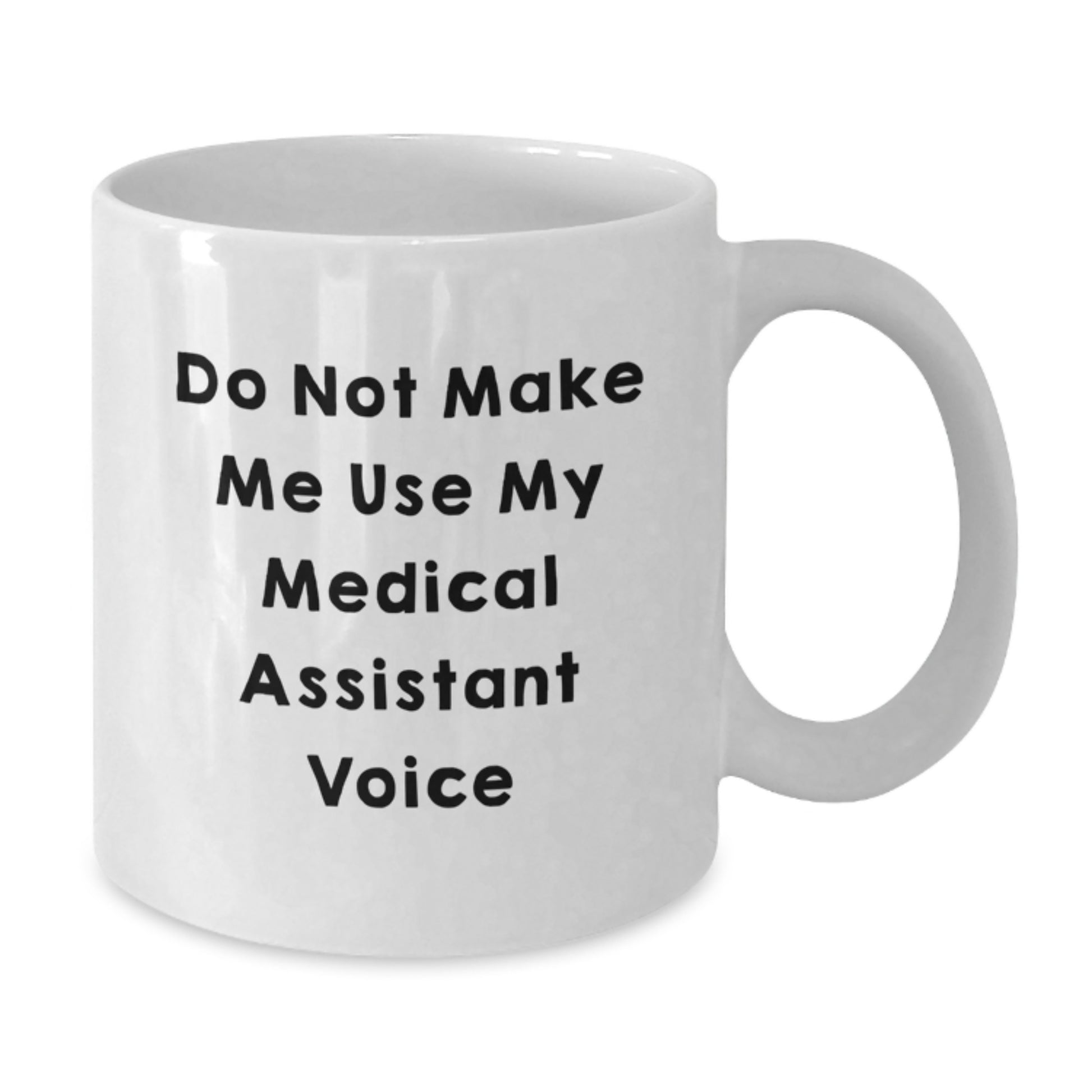 Medical Assistant Gifts from Friends, Funny White Coffee Mug for Graduation, Do Not Make Me Use My Medical Assistant Voice, Unique Gift for Medical Assistants, White Ceramic Coffee Mug - Additional