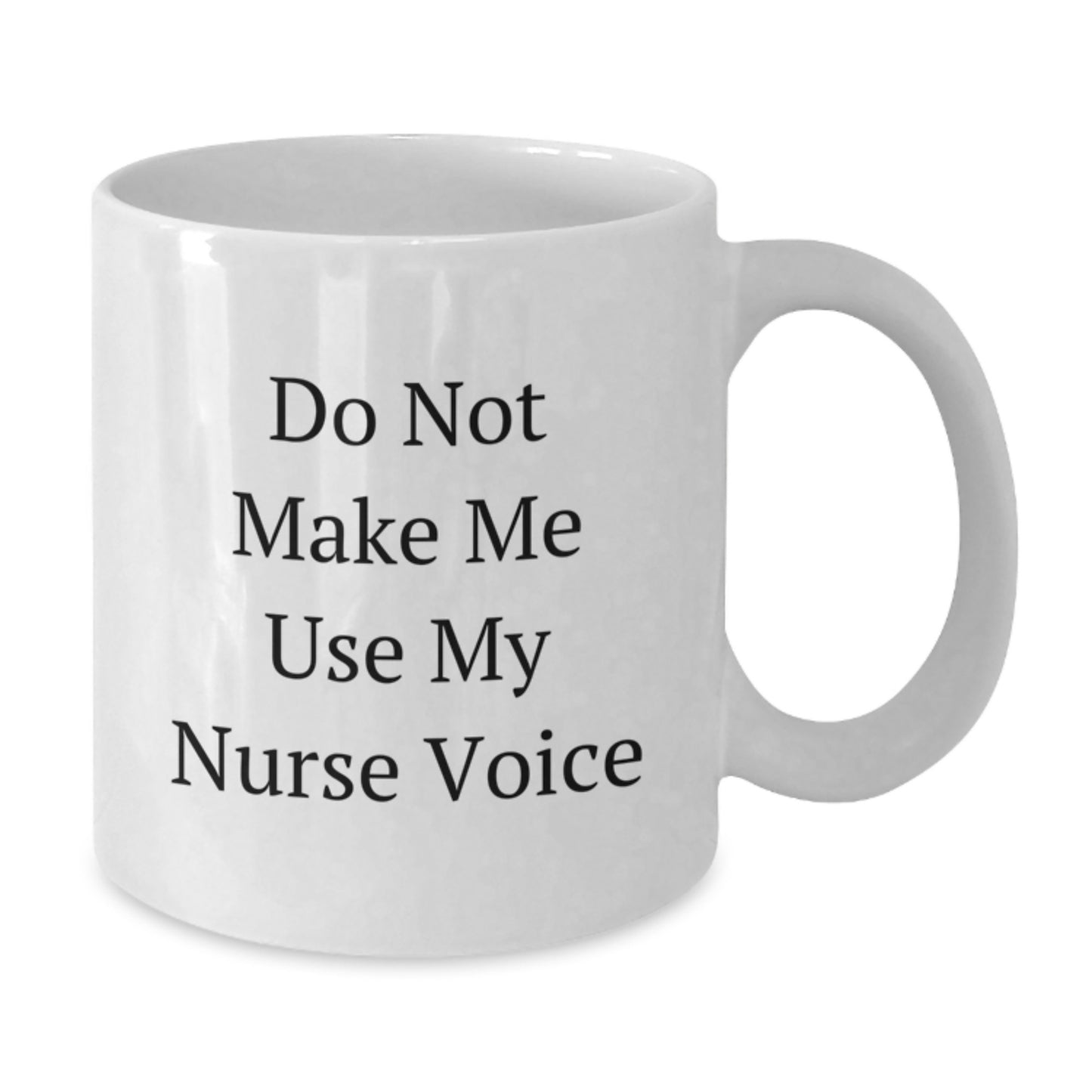 Funny Nurse Gifts from Friends and Family, White Coffee Mug for Nurse, Don't Make Me Use My Nurse Voice - Additional