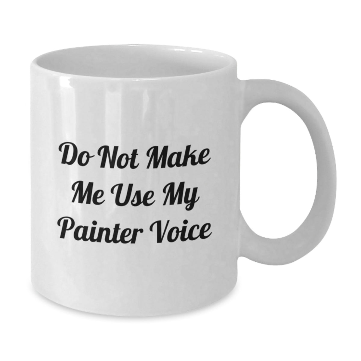 Painter Gift for Him - Do Not Make Me Use My Painter Voice Keepsake Mug - Additional