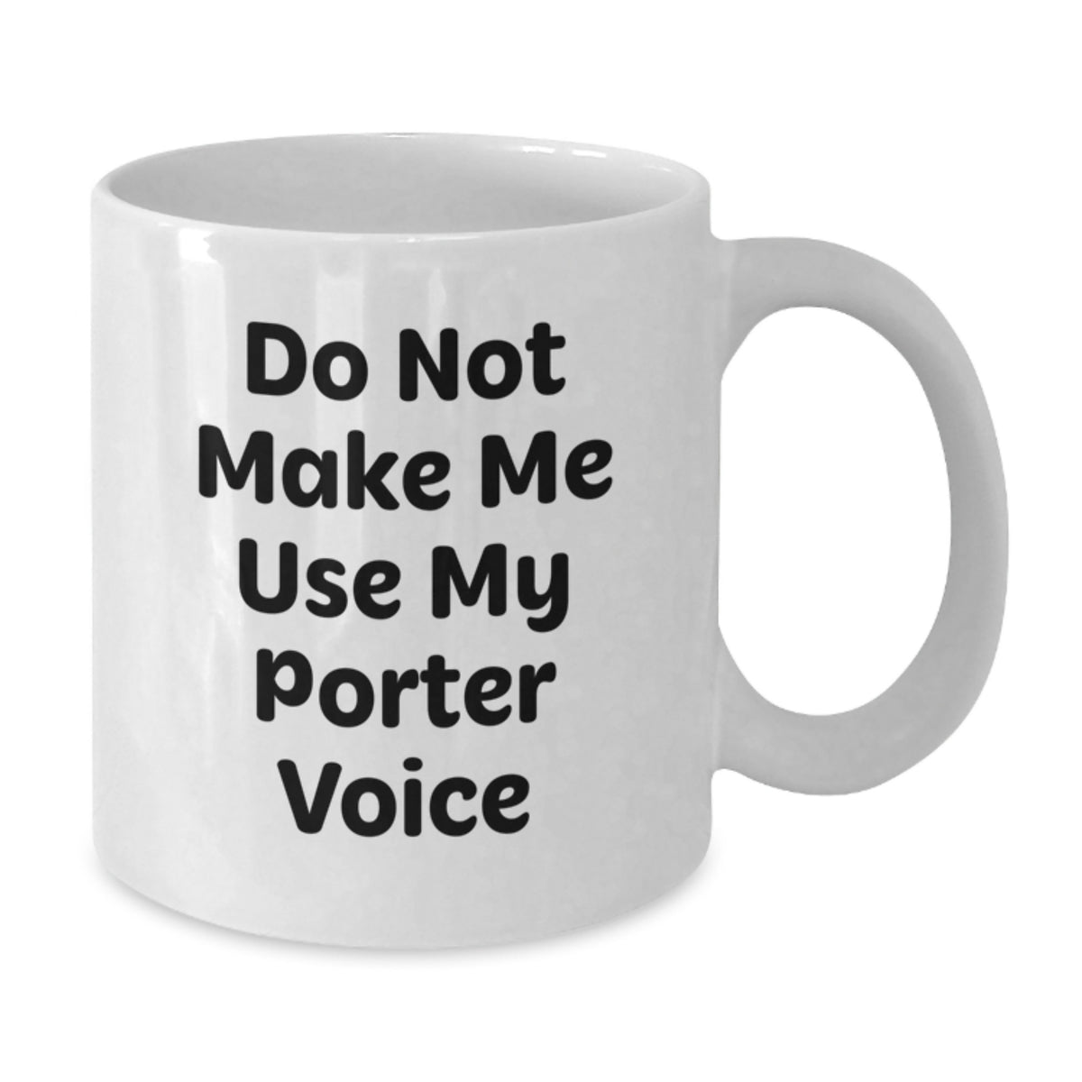 White Coffee Mug Gift A Stern Do Not Make Me Use My Porter Voice Idea - Additional
