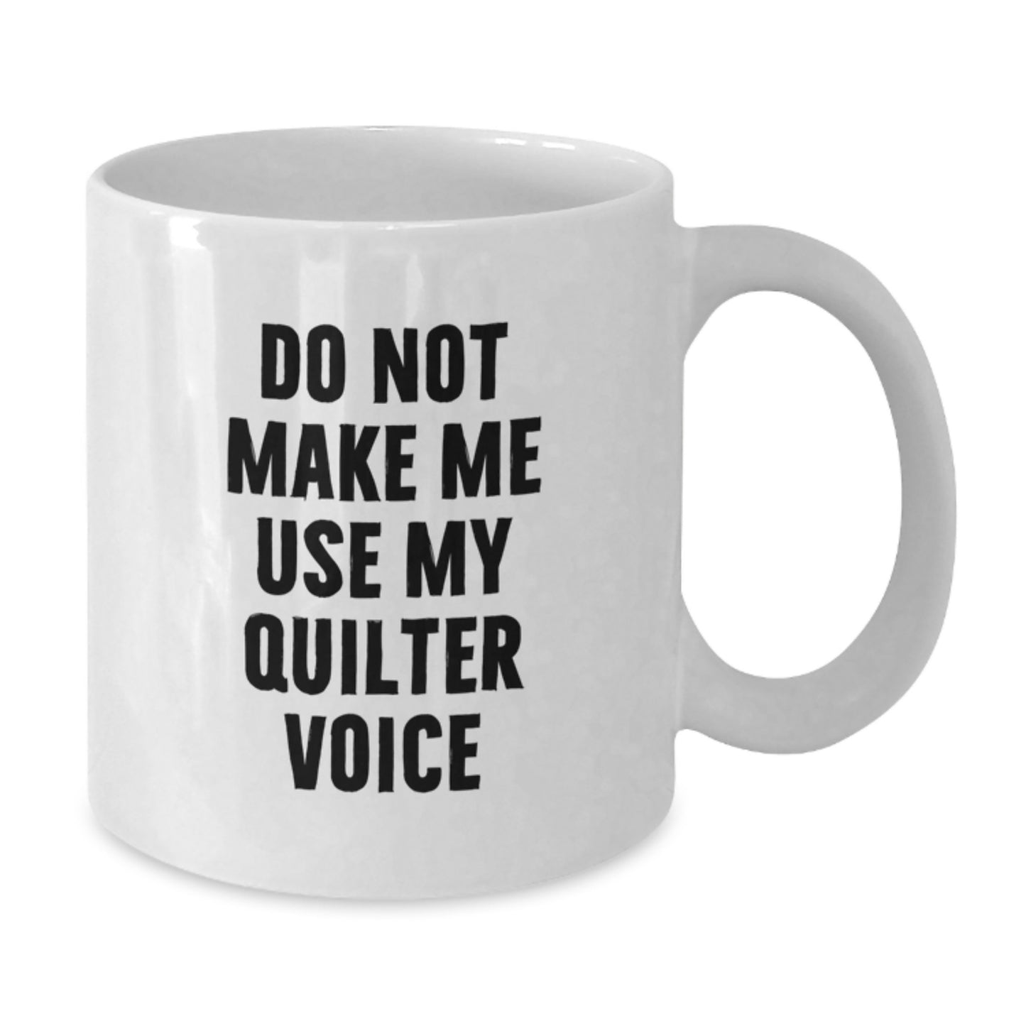 Birthday Gift for Her Quilter Mug – Do Not Make Me Use My Quilter Voice - Additional