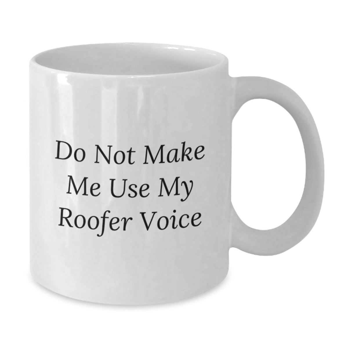 Roofer Gift for Him - Do Not Make Me Use My Roofer Voice Keepsake Coffee - Additional