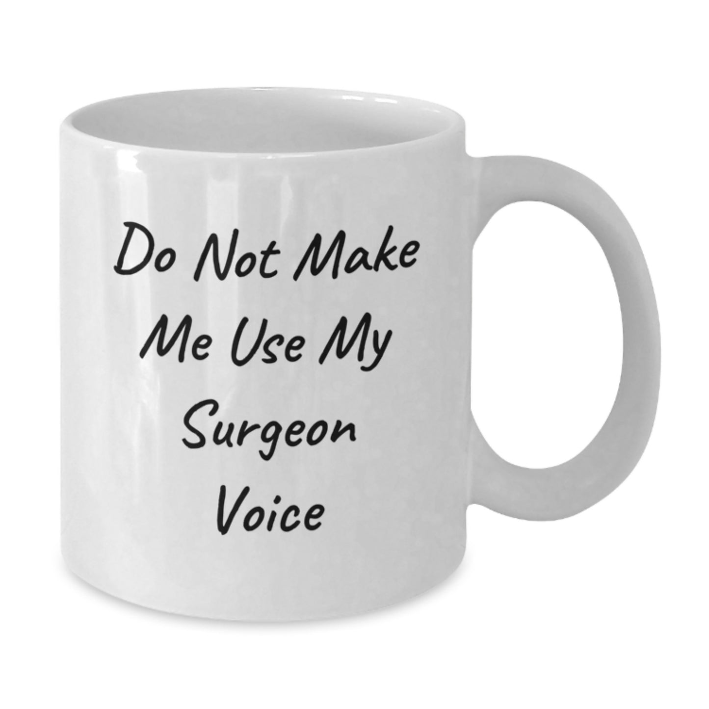 Surgeon Humor Gifts from Men to Women on Mother's Day with White Coffee Mug Funny Quote 'Do Not Make Me Use My Surgeon Voice' - Additional