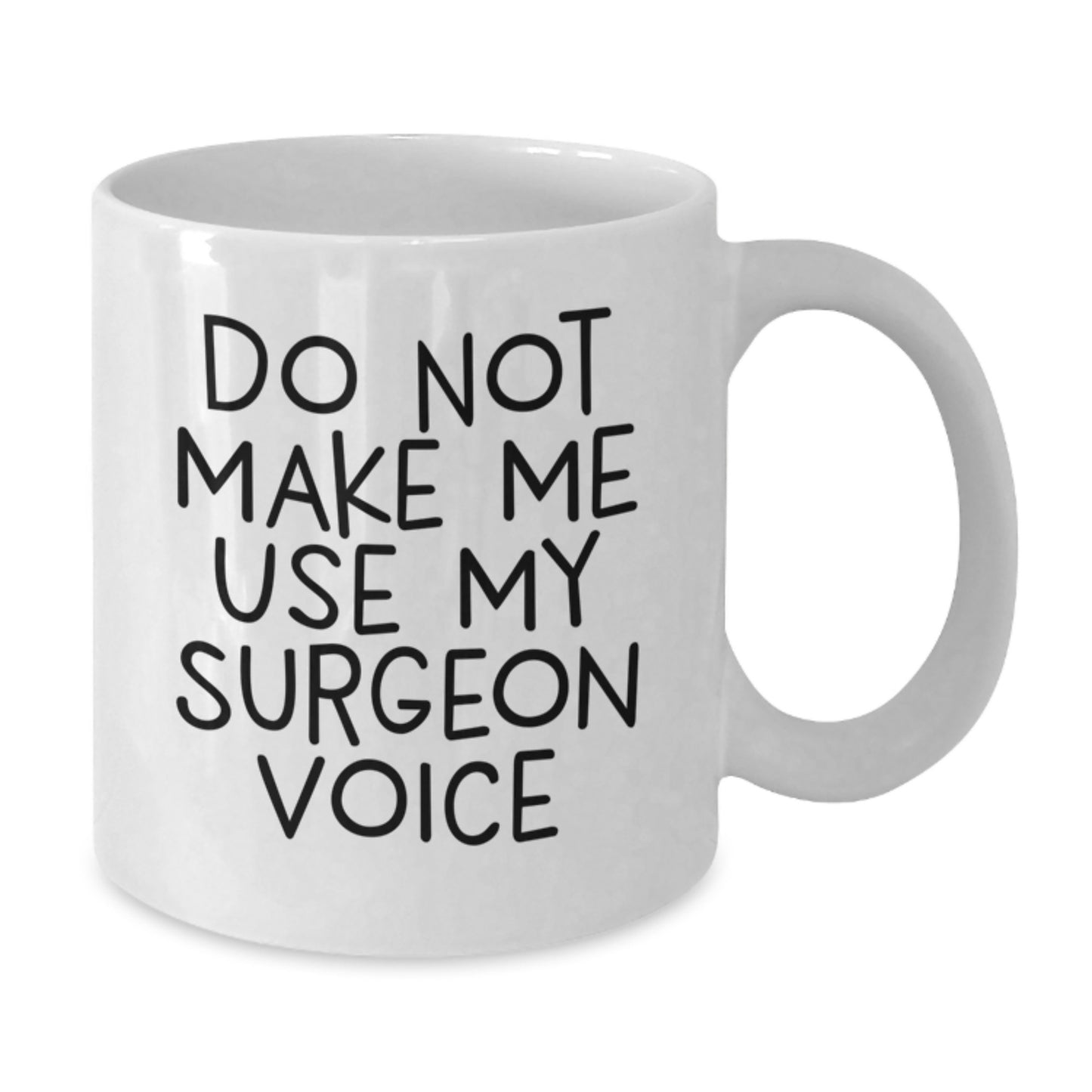 Funny Surgeon Gifts for Him from Daughter, White Coffee Mug, Do Not Make Me Use My Surgeon Voice, Unique Mother's Day Unique Gifts - Additional