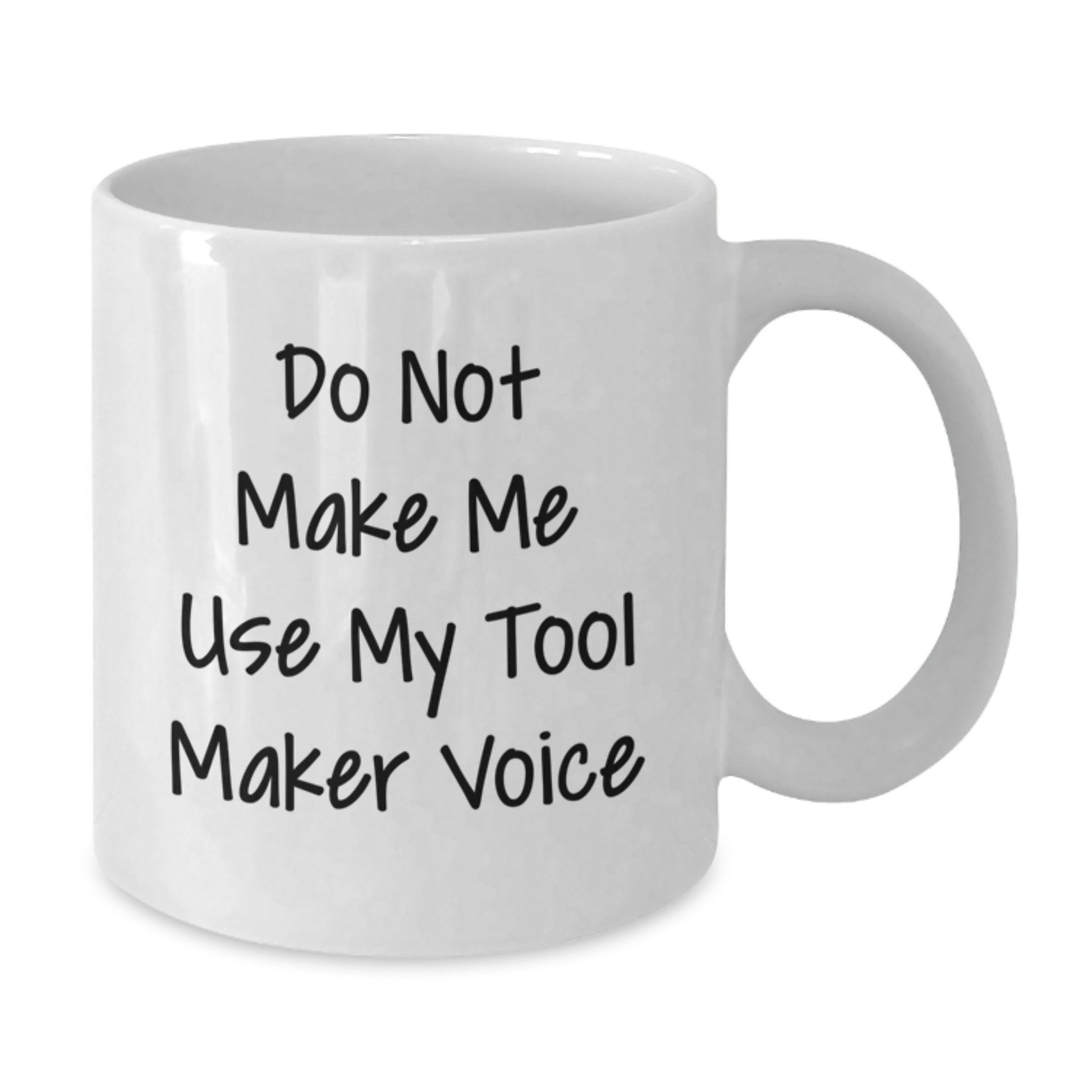 Funny Tool Maker White Coffee Mug Gifts for Men from Family on Graduation Day, Do Not Make Me Use My Tool Maker Voice - Additional