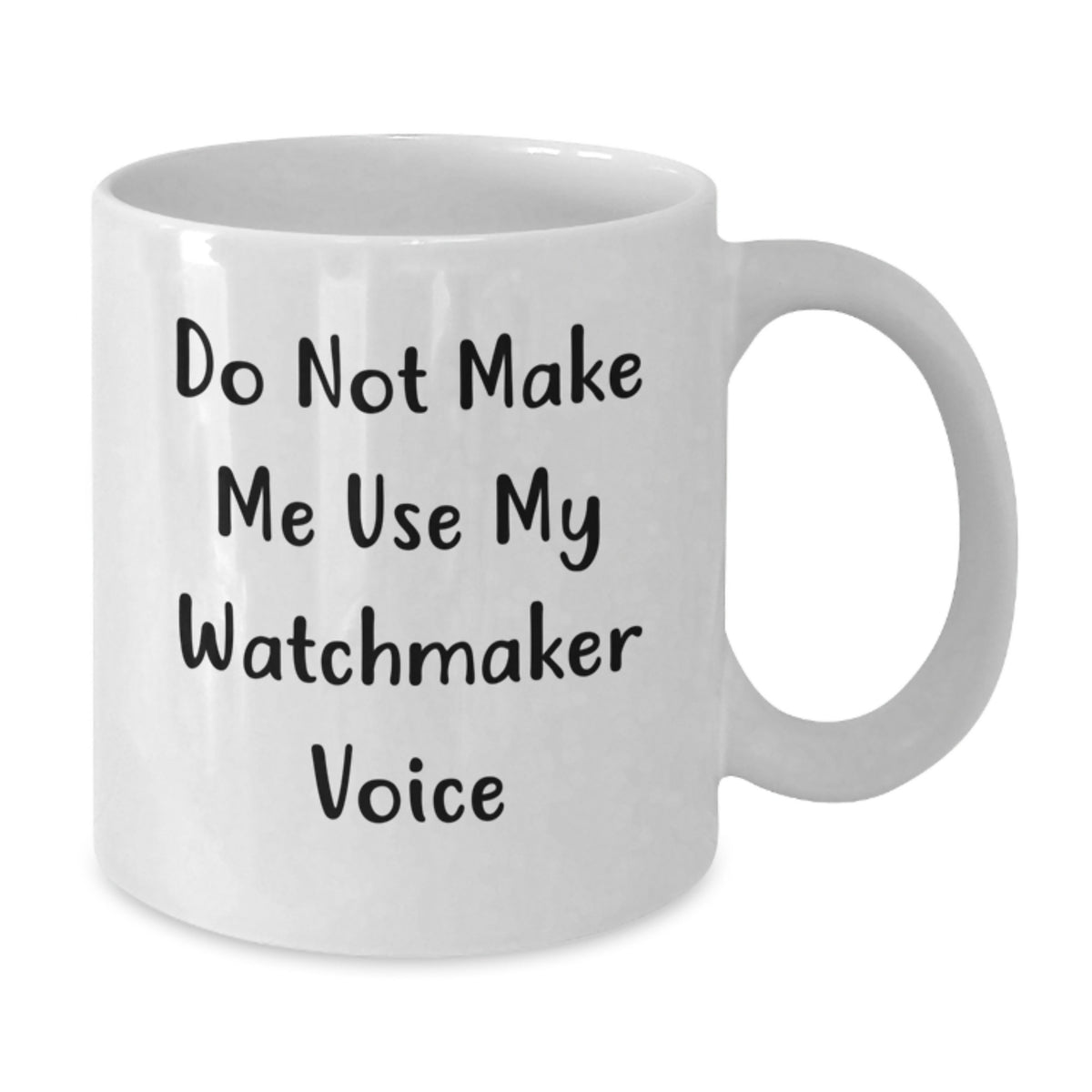 Christmas Gift for Her - Do Not Make Me Use My Watchmaker Voice Mug - Additional