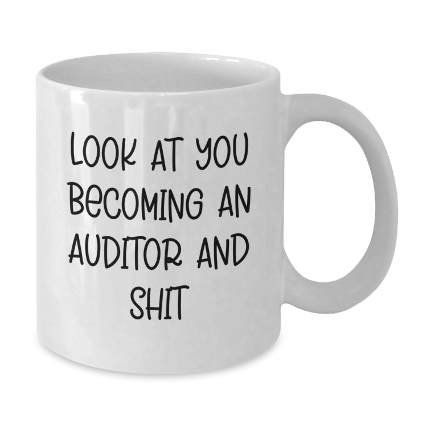 Funny Auditor Gifts from Friends with 'Look At You Becoming An Auditor And Shit' White Coffee Mug for Graduation - Additional