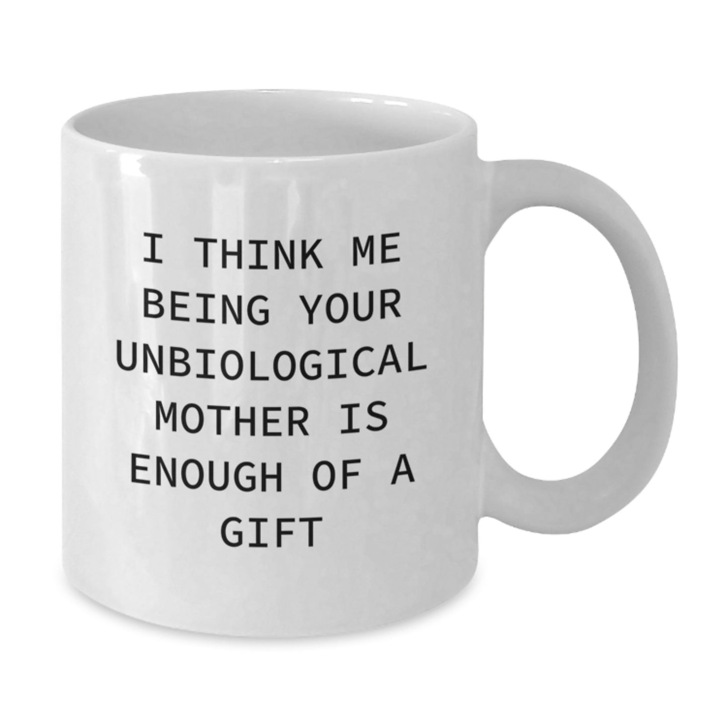 Funny Unbiological Mother Gifts for Unbiological Mother - Unique White Coffee Mug Gifts from Men on Father's Day - Additional