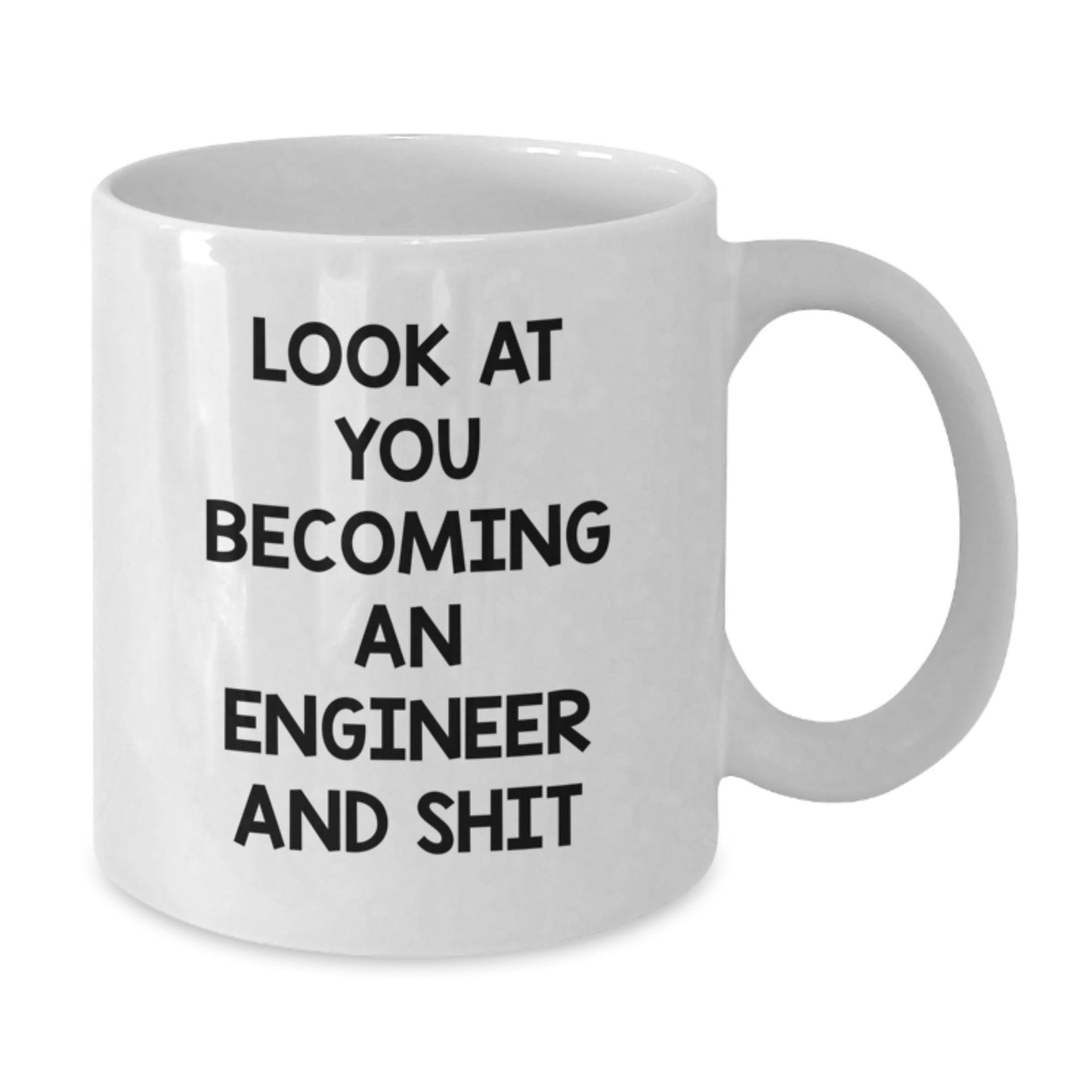 Funny Engineer Gifts from Friends, White 11oz or 15oz Coffee Mug for Engineer Graduation, Look At You Becoming An Engineer and Shit - Additional