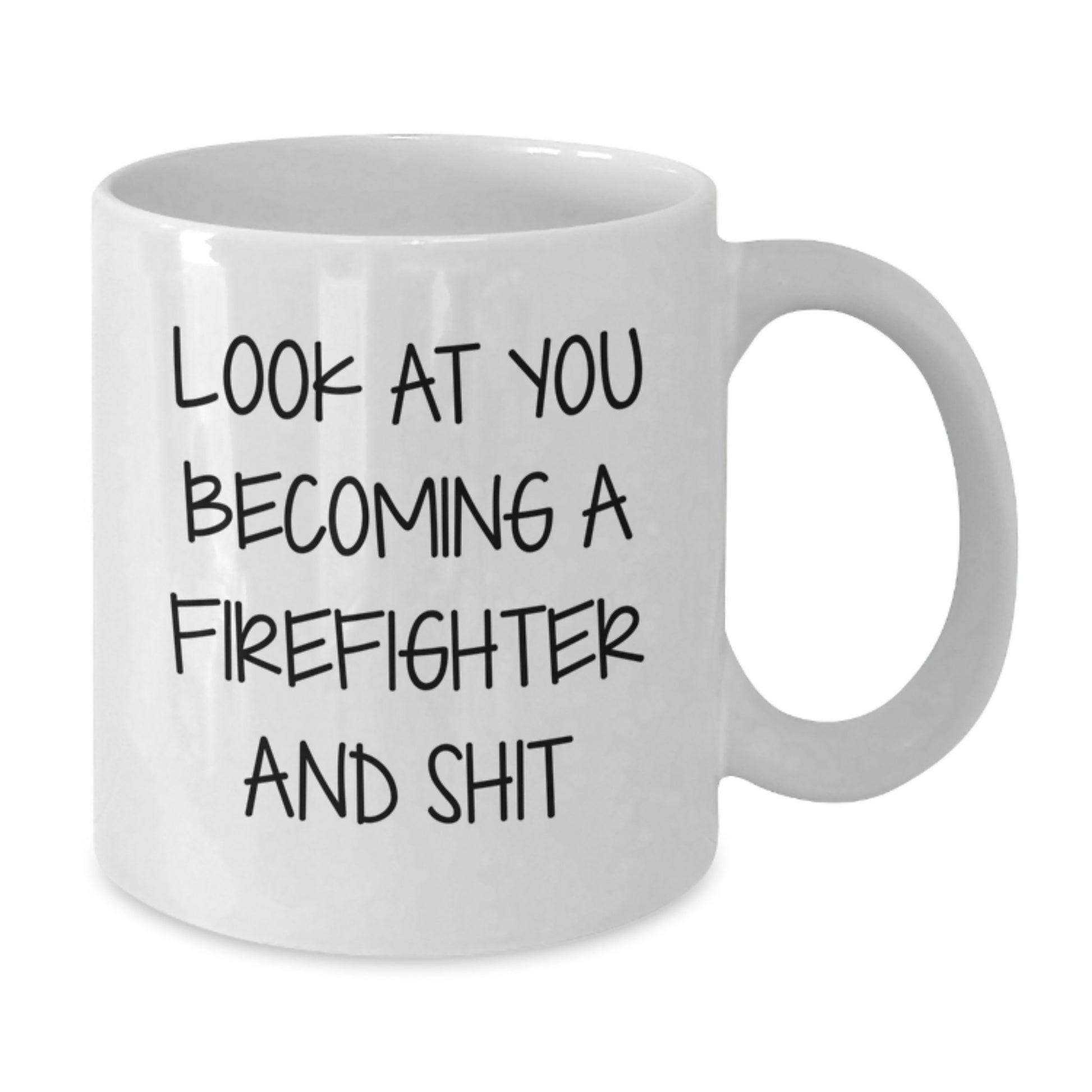 Funny Firefighter Gifts for Men from Firefighter Friends and Family - White Coffee Mug, Look At You Becoming A Firefighter And Shit - Additional