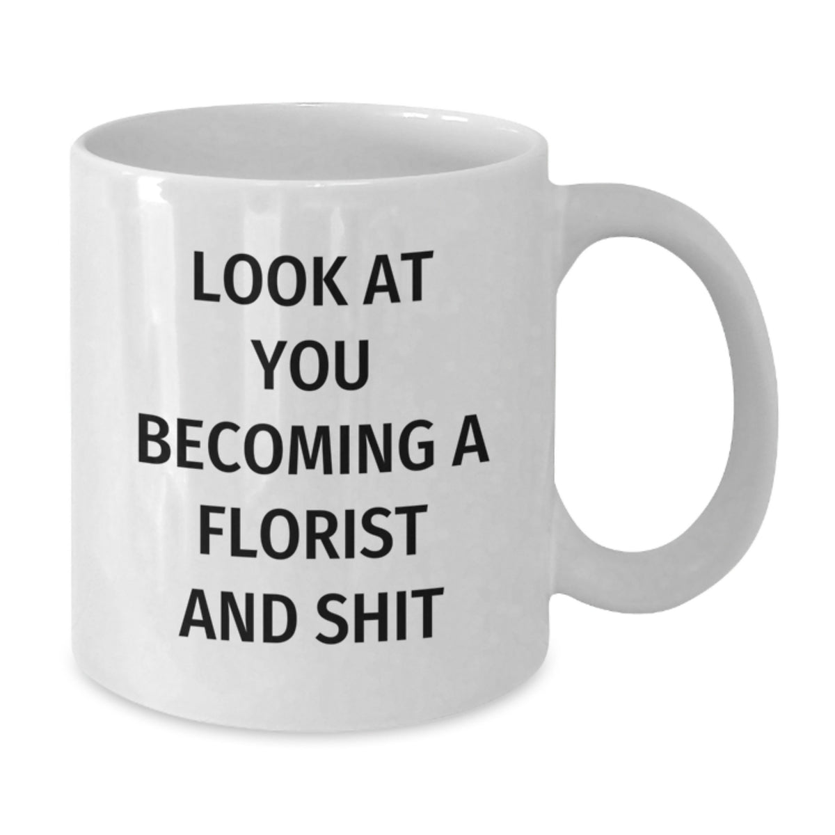 Florist Gift for Him Humorous 'Look At You Becoming A Florist And Shit' - Additional