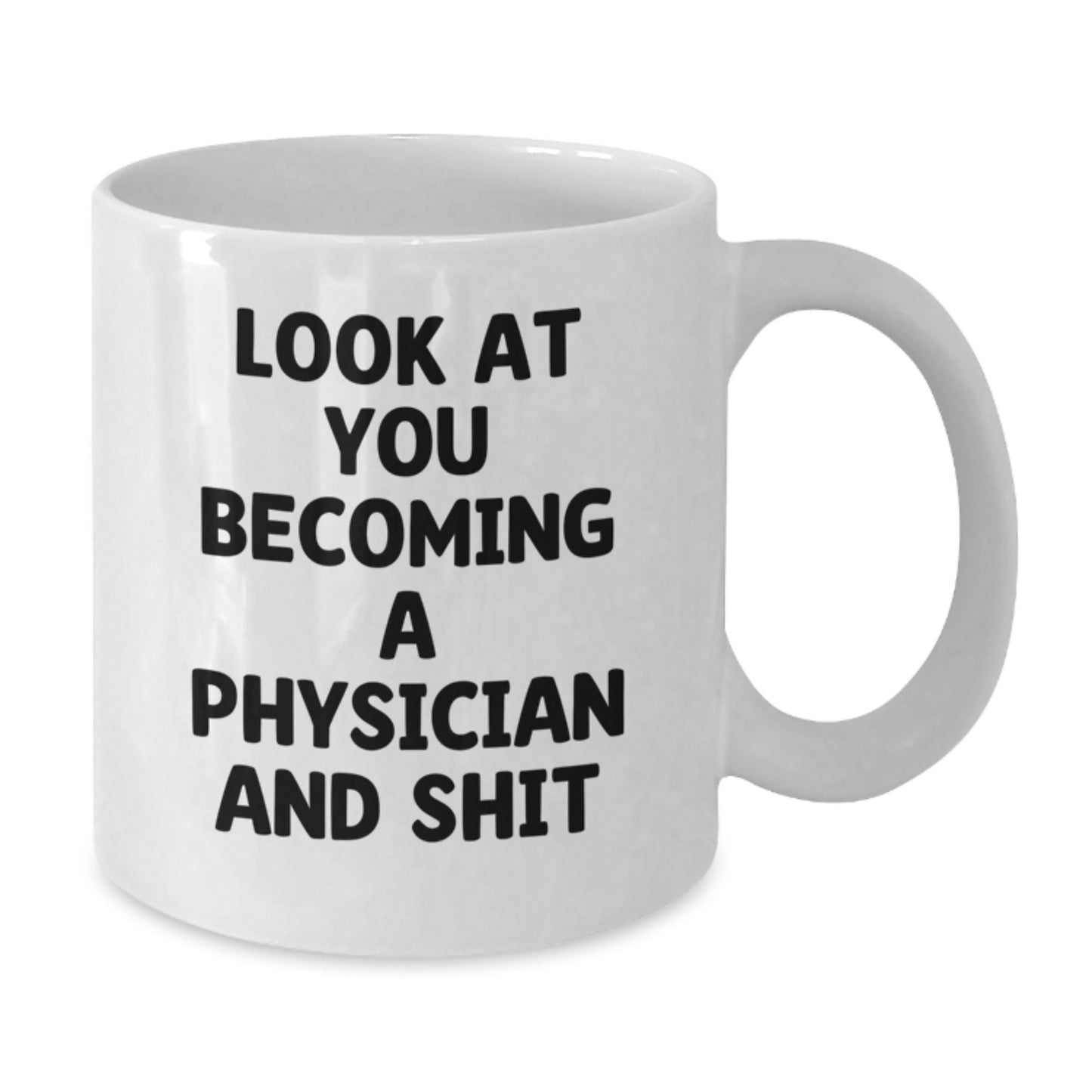 Funny Physician White Coffee Mug Gifts for Men, Unique Graduation Unique Gifts from Friends, 'Look At You Becoming A Physician And Shit' - Additional