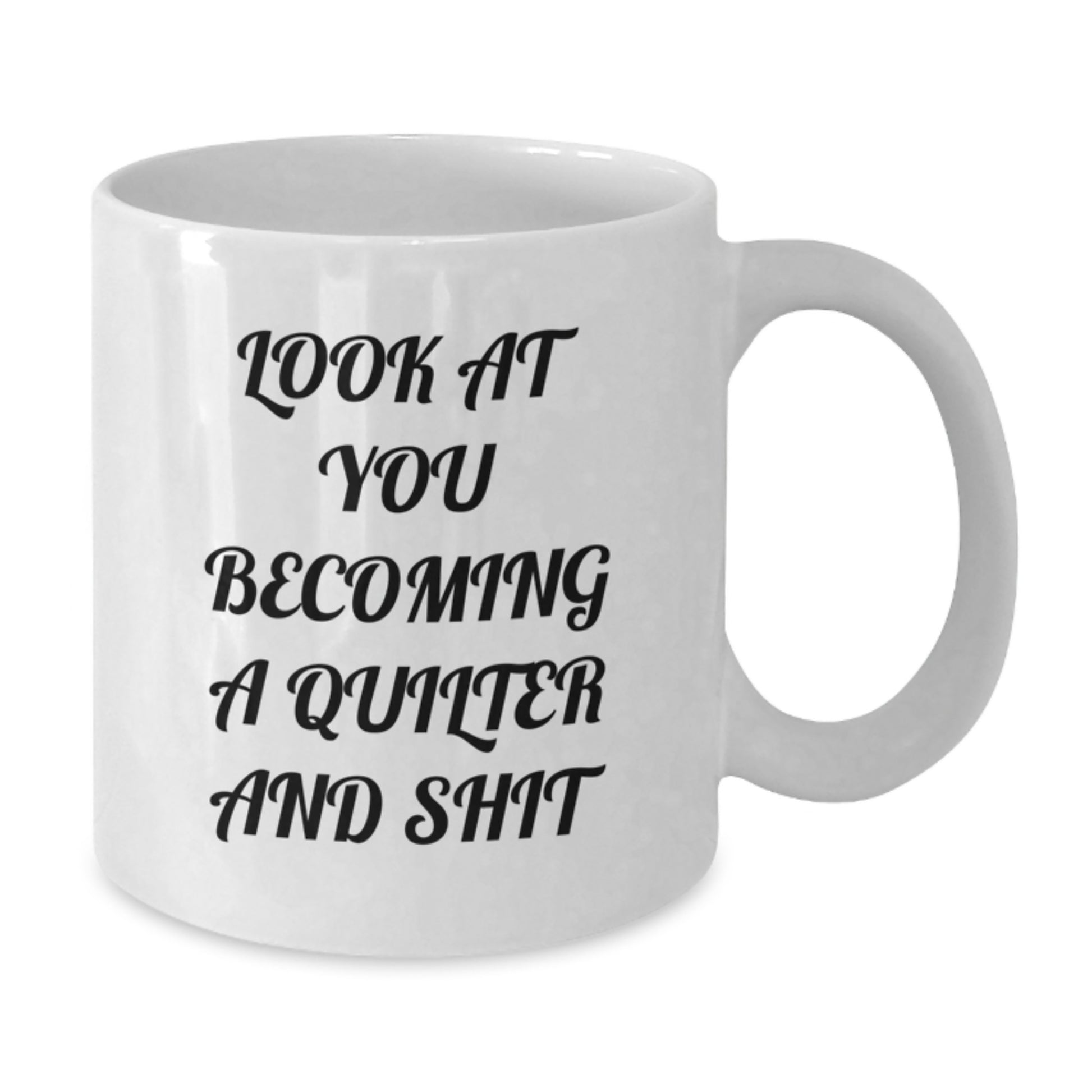 Funny Quilter Gifts for Quilter - Look At You Becoming A Quilter And Shit - White Coffee Mug for Quilter - Additional