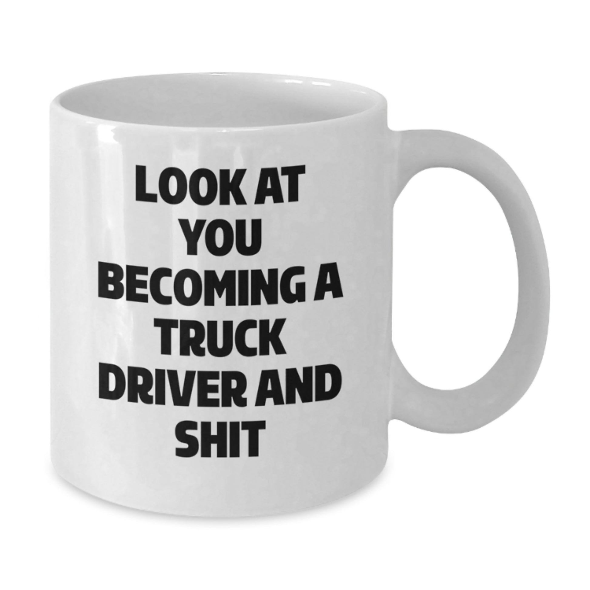 Funny Truck Driver Gifts for Him - White Coffee Mug with Look At You Becoming A Truck Driver And Shit - Ideal Gift for Graduation from Family Friends - Additional