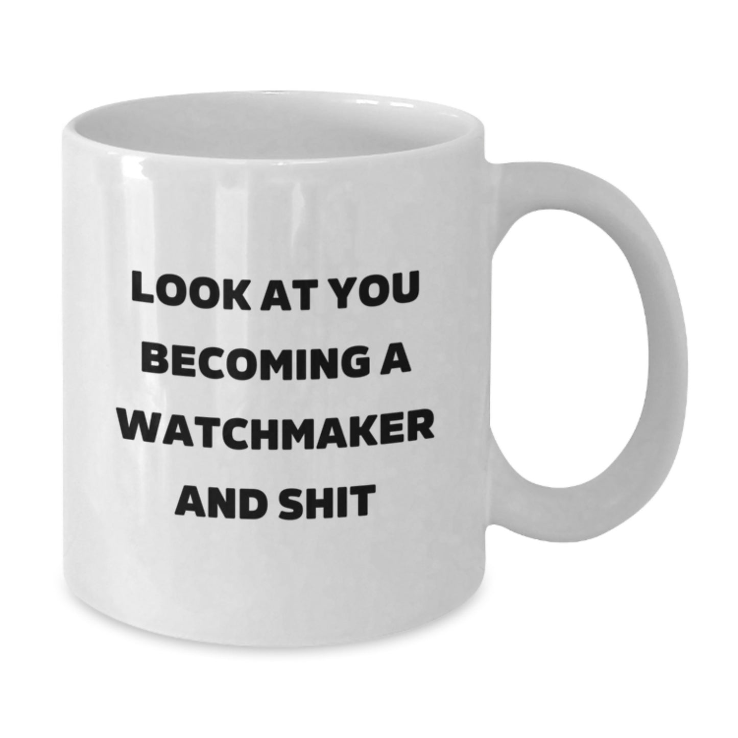 Funny Watchmaker Gifts for Him, Unique White Coffee Mug with 'Look At You Becoming A Watchmaker And Shit', Christmas Unique Gifts from Friends - Additional