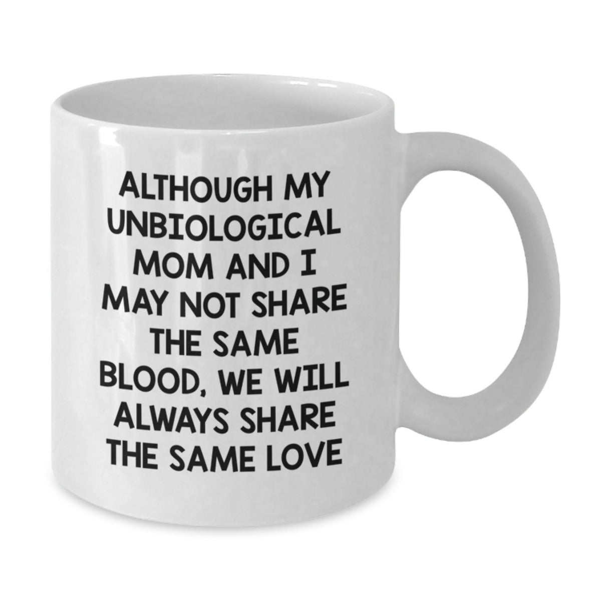 Unbiological Mom Gift For Her - Sentimental Keepsake Coffee Mug - Additional