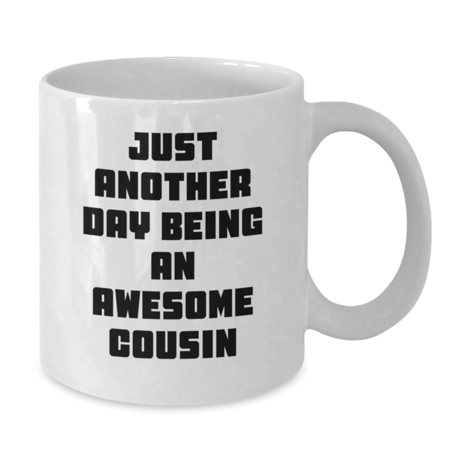 Cute Cousin Gifts from Family - White Coffee Mug - 'Just Another Day Being An Awesome Cousin' - Additional