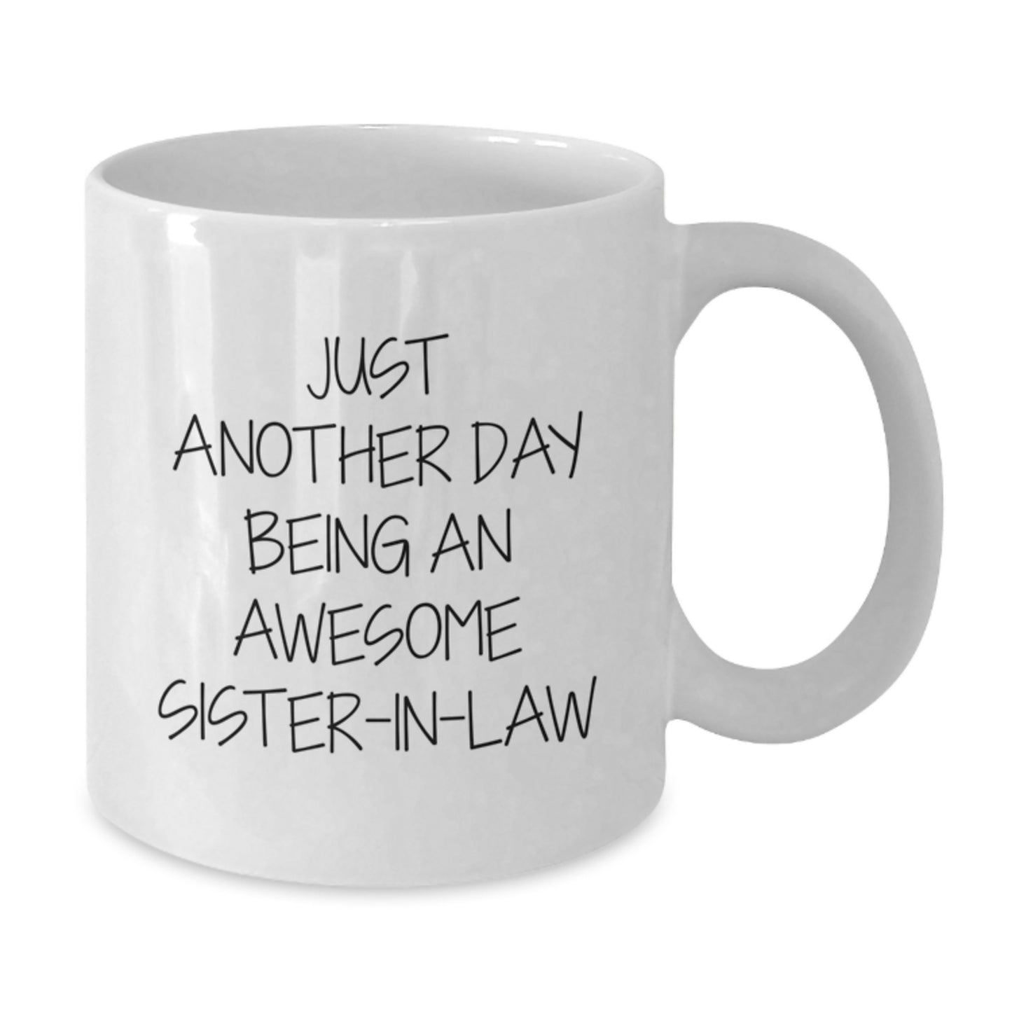 Funny Sister-in-law Christmas Unique Gifts from Men to Sister-in-law, Just Another Day Being an Awesome Sister-in-law White Coffee Mug, Perfect White Coffee Mug for Sister-in-law - Additional