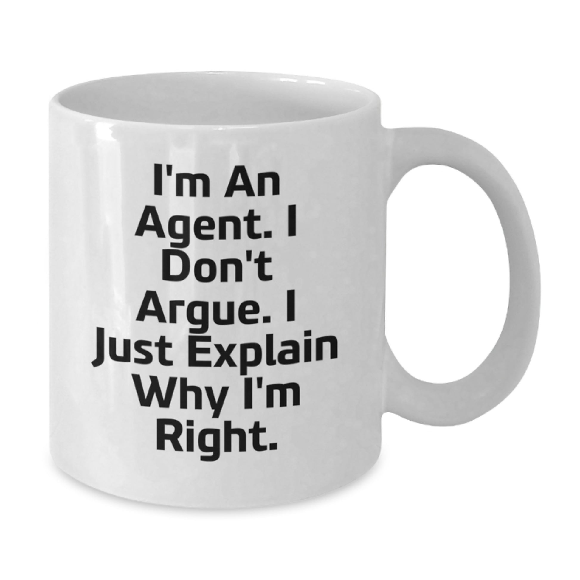 Funny Agent Gifts for Agents - 'I Don't Argue. I Just Explain Why I'm Right.' White Coffee Mug for Mom on Mother's Day from Family - Additional