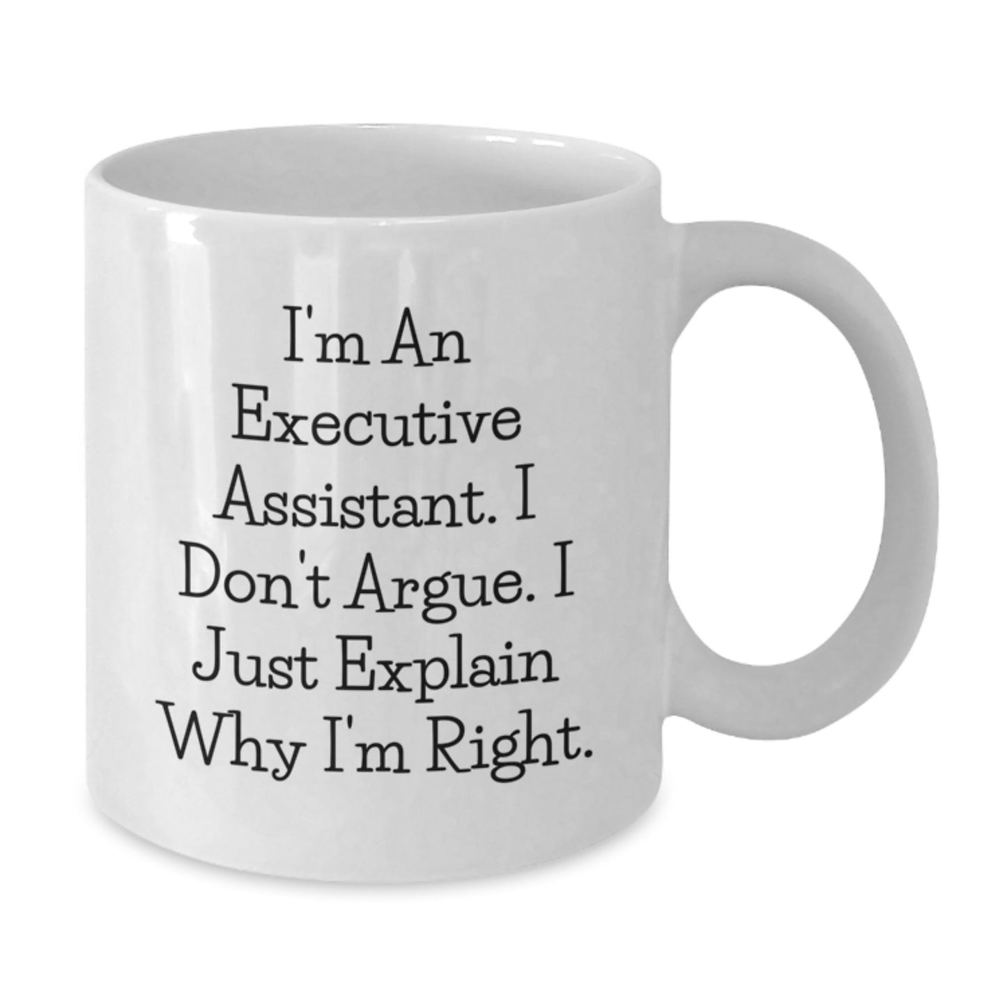 Funny Executive Assistant Gifts from Men to Women Christmas Unique White Coffee Mugs - 'I Don't Argue, I Just Explain Why I'm Right' - Additional