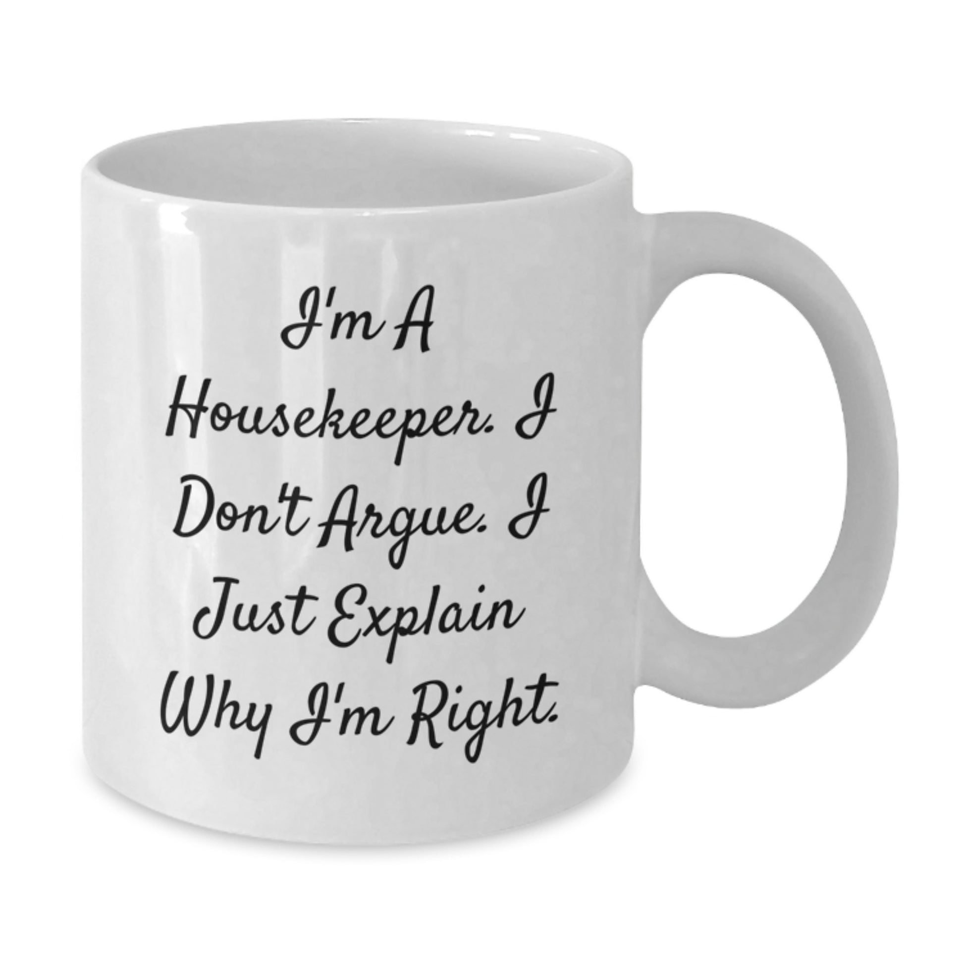 Funny Housekeeper Gifts from Friends for Housekeeper, Unique Christmas Unique Gifts, White Coffee Mug, I'm a Housekeeper I Don't Argue I Just Explain Why I'm Right - Additional