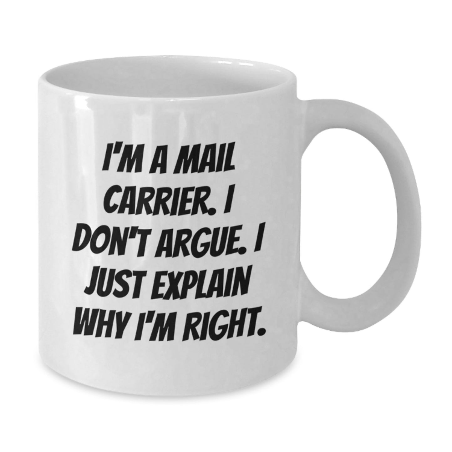 Funny Mail Carrier Gifts from Friends for Men Graduation Unique White Ceramic Coffee Mugs - I Don't Argue, I Just Explain Why I'm Right. - Additional