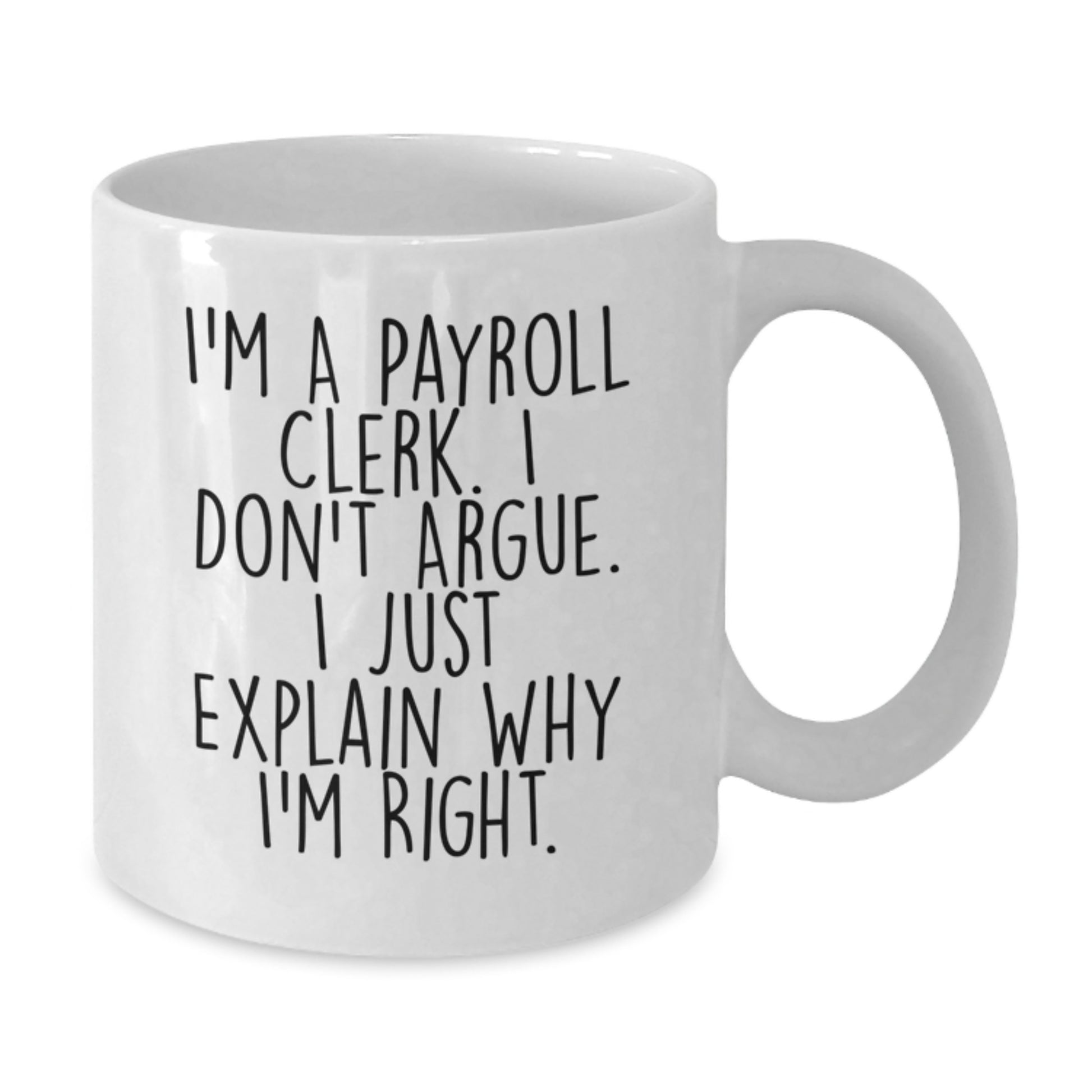 Funny Payroll Clerk Gifts from Coworkers for Payroll Clerk Men, White Coffee Mugs, I'm A Payroll Clerk. I Don't Argue. I Just Explain Why I'm Right. - Additional