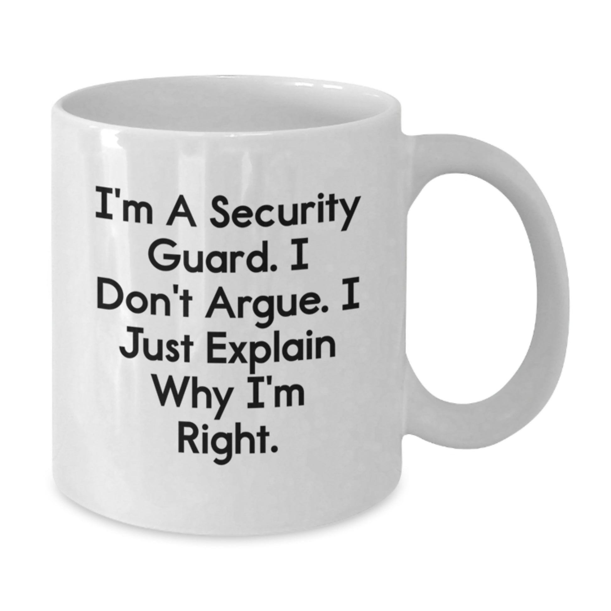 Funny Security Guard Gifts from Friends for Security Guard, White Coffee Mug, I'm A Security Guard. I Don't Argue. I Just Explain Why I'm Right. Christmas Unique Gifts - Additional