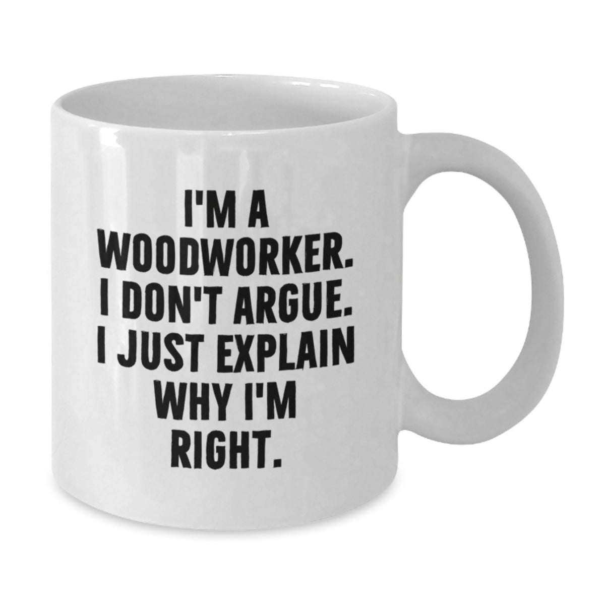 Woodworker Present I'm Right Statement Coffee Mug Gift for Kids - Additional