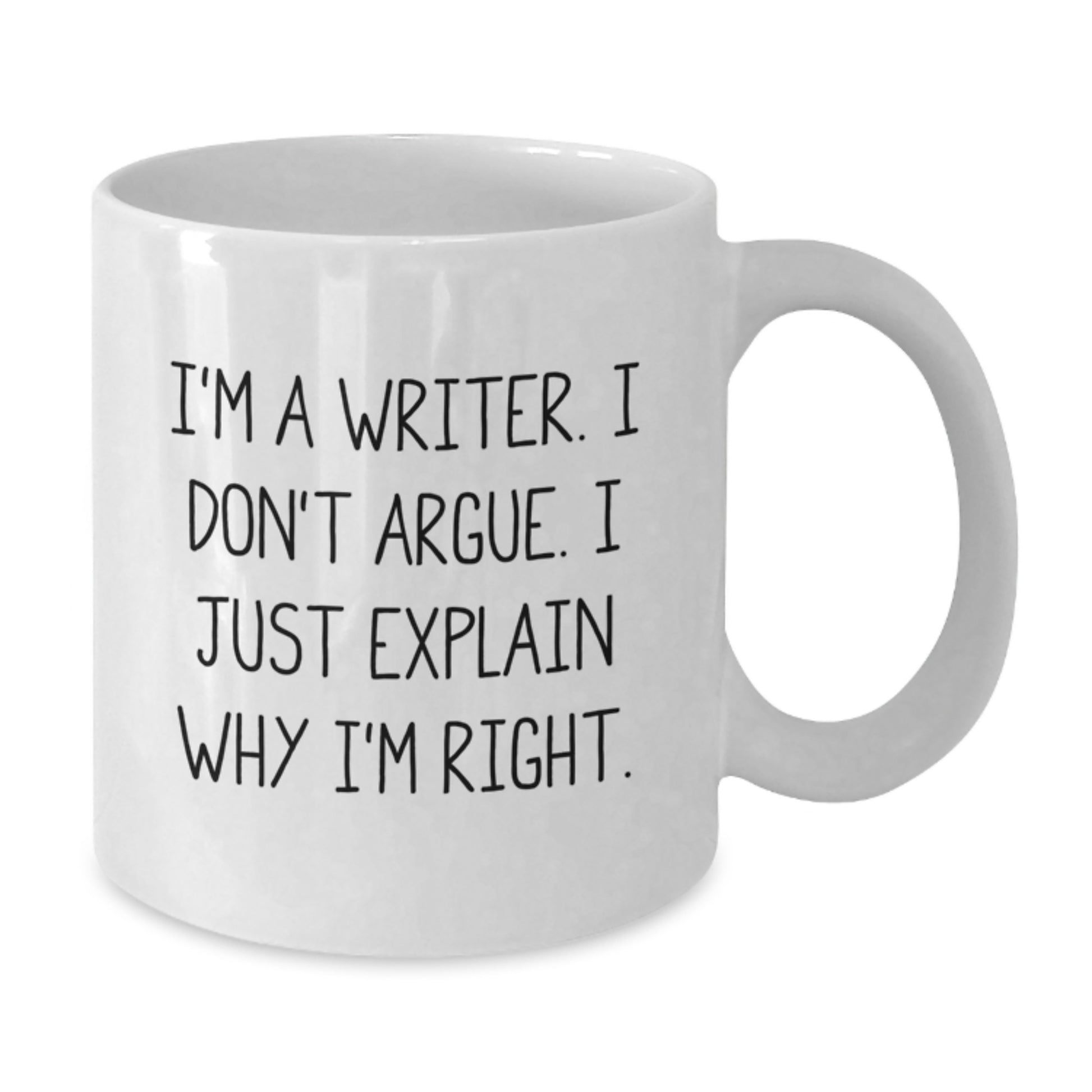 Funny Writer Gifts from Men to Family - White Coffee Mug - I'm A Writer. I Don't Argue. I Just Explain Why I'm Right. - Additional