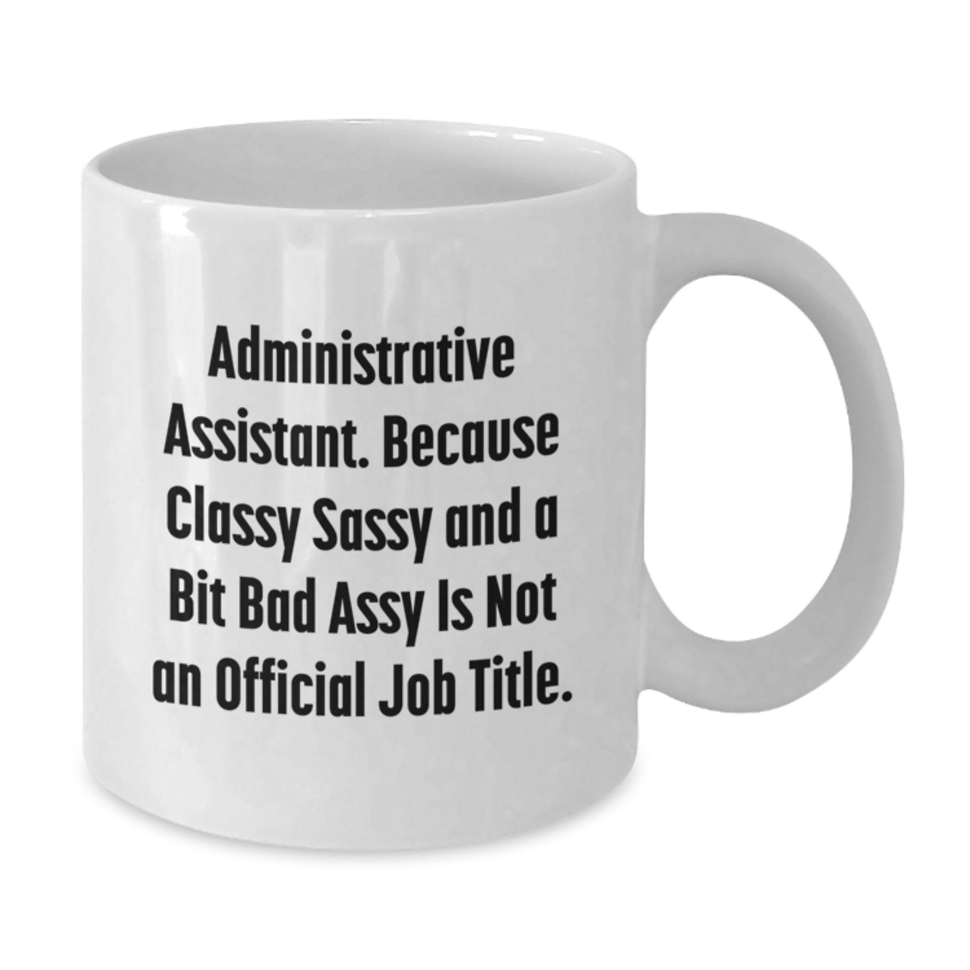 Funny Administrative Assistant Christmas Unique Gifts from Friends for Men White Coffee Mugs, Classy Sassy and a Bit Fearlessy Is Not an Official Job Title Quote, Unique Office Decor - Additional