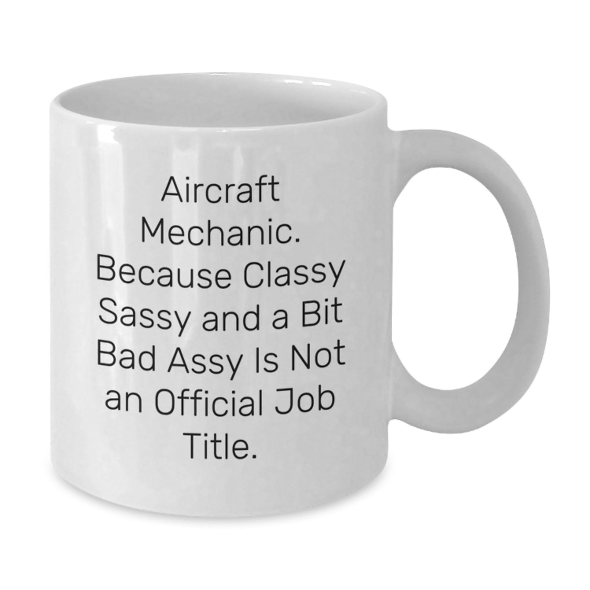 Christmas Gift for Her Aircraft Mechanic Mug - Classy, Sassy, And A Bit - Additional