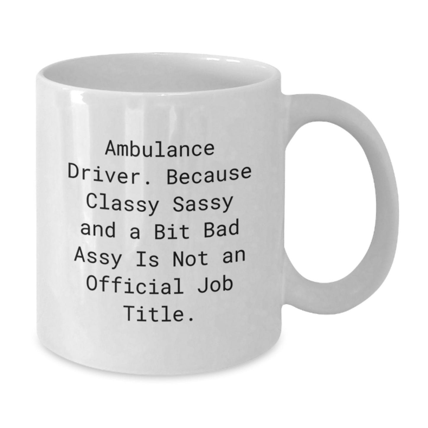 Ambulance Driver Gifts, Funny Quote, White Ceramic Coffee Mug - Gifts for Ambulance Driver Men Friends - Unique Christmas Unique Gifts from Men to Ambulance Driver - Additional