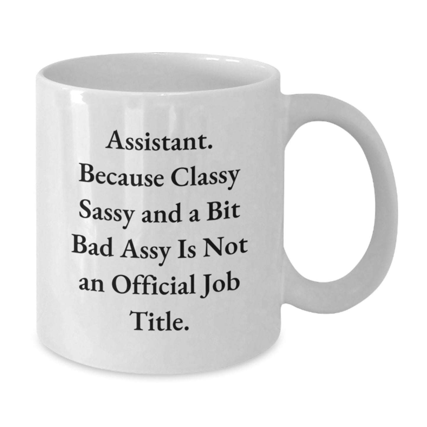 Funny Assistant White Coffee Mugs Gifts from Family for Graduation Unique Occasion, Assistant Humor Quote, White Ceramic Mug 11oz or 15oz - Additional