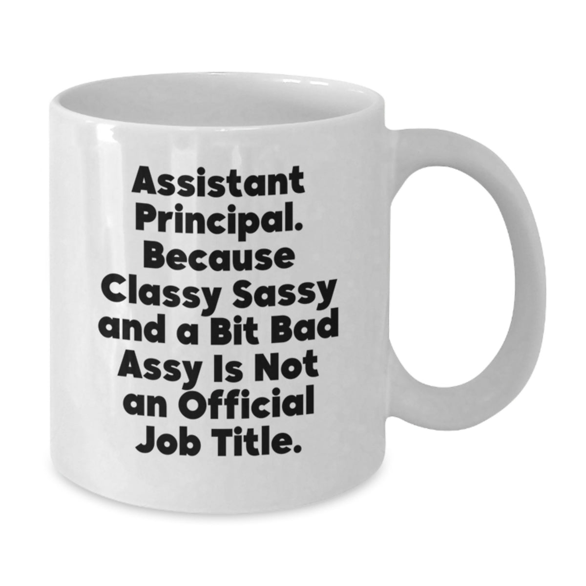 Assistant Principal Gift for Him - Classy, Sassy Quote White Coffee Mug - Additional