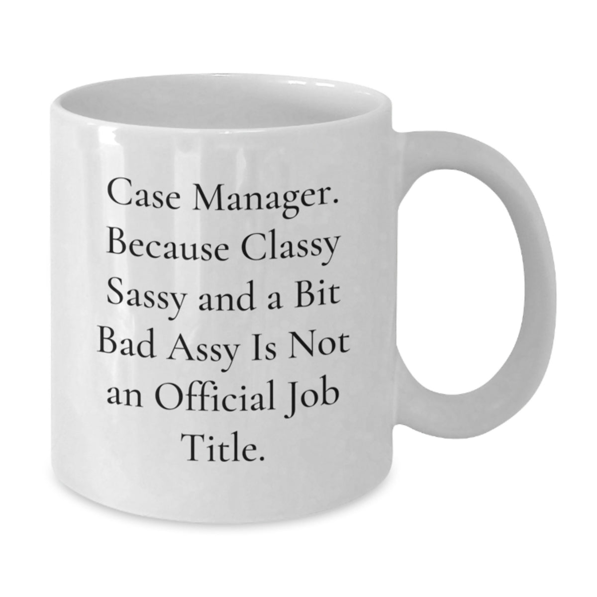 Case Manager Gift for Him - Classy, Sassy Keepsake White Coffee Mug - Additional