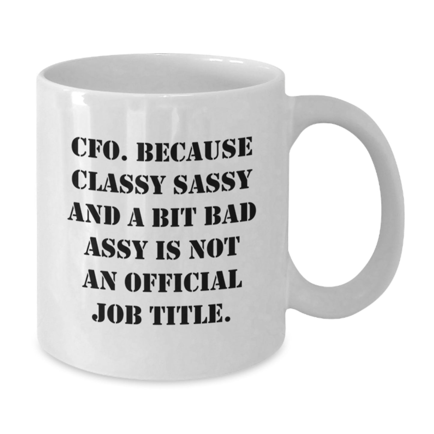 Funny CFO Gifts for Him, White Coffee Mugs, Christmas Unique Presents from Friends, 'CFO. Because Classy Sassy And A Bit Fearlessy Is Not An Official Job Title.' - Additional