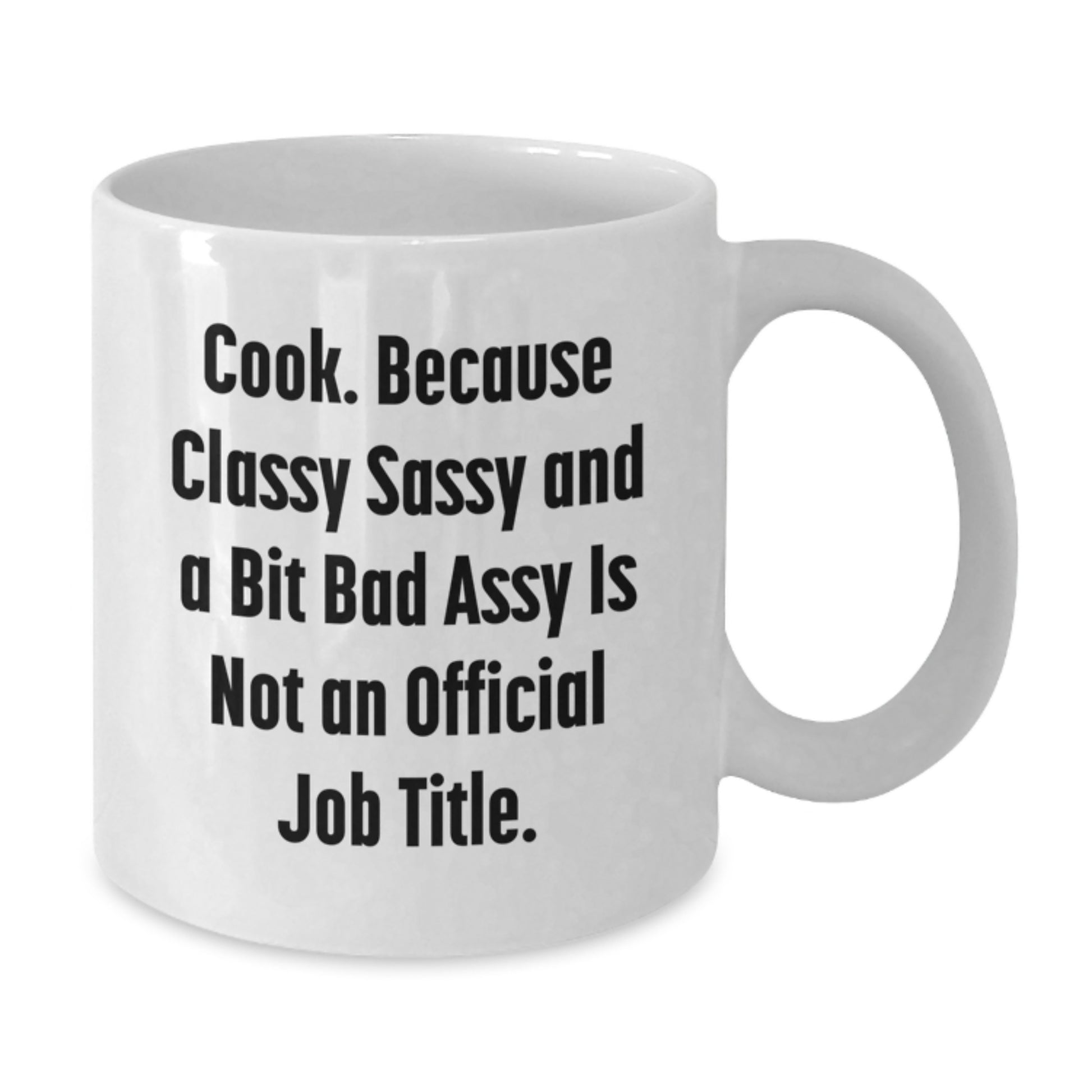 Funny Cook White Coffee Mugs Gifts from Friends for Women, Christmas Unique Gifts, White Coffee Mug, 'Cook. Because Classy Sassy And A Bit Fearlessy Is Not An Official Job Title.' - Additional