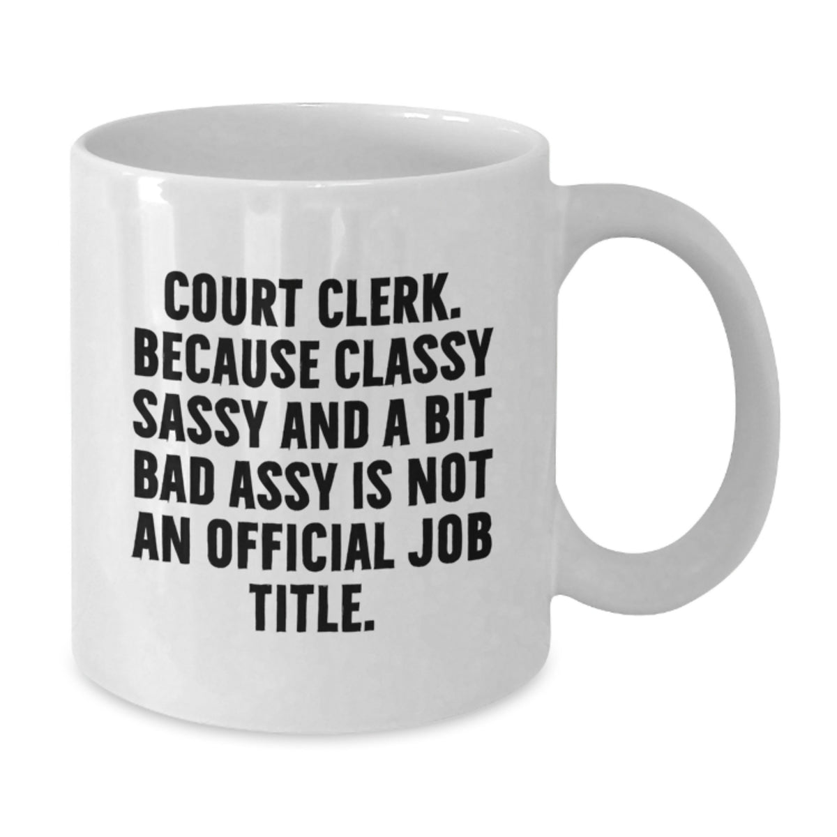 Court Clerk Gift for Him - Classy, Sassy Keepsake White Coffee Mug - Additional