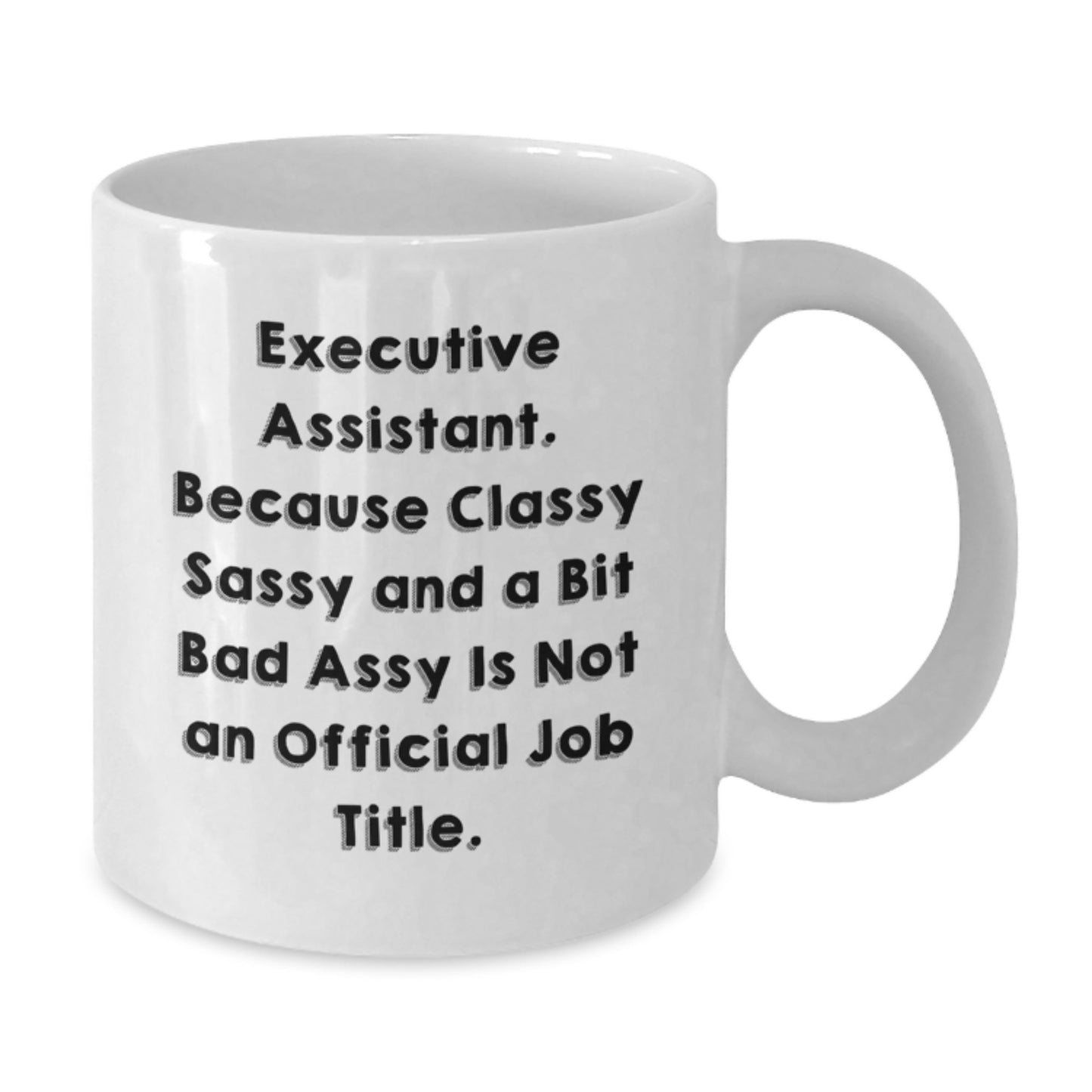 Gifts from Friends and Family for Executive Assistant, Funny White Coffee Mug for Christmas Morning, Classy Sassy And A Bit Fearlessy Is Not An Official Job Title Mug - Additional