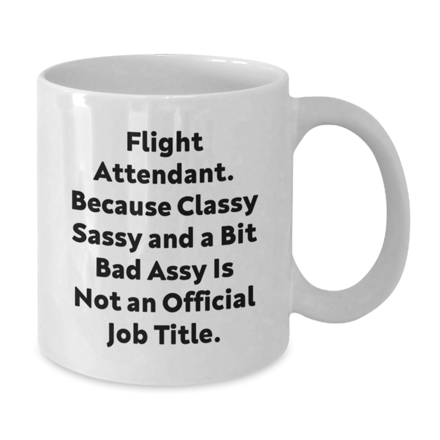 Funny Flight Attendant Gifts from Friends, Unique White Coffee Mug for Flight Attendant, Because Classy Sassy And A Bit Fearlessy Is Not An Official Job Title, Graduation Unique Gifts for Family - Additional