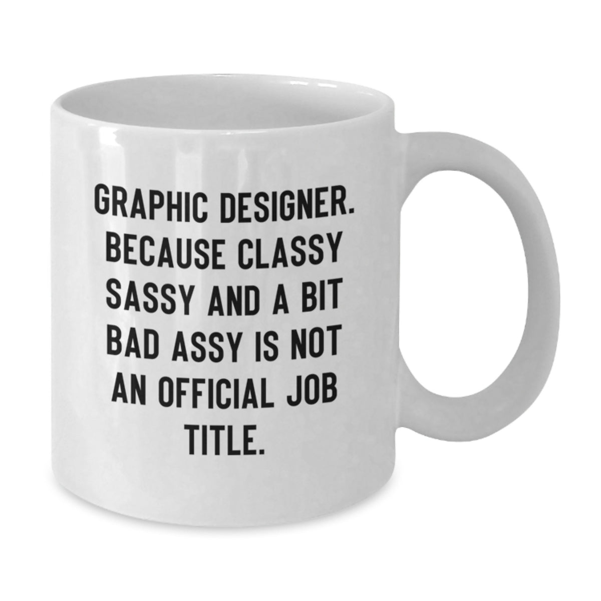 Graphic Designer Gift for Him - Classy, Sassy, and Bad Assy Keepsake Mug - Additional