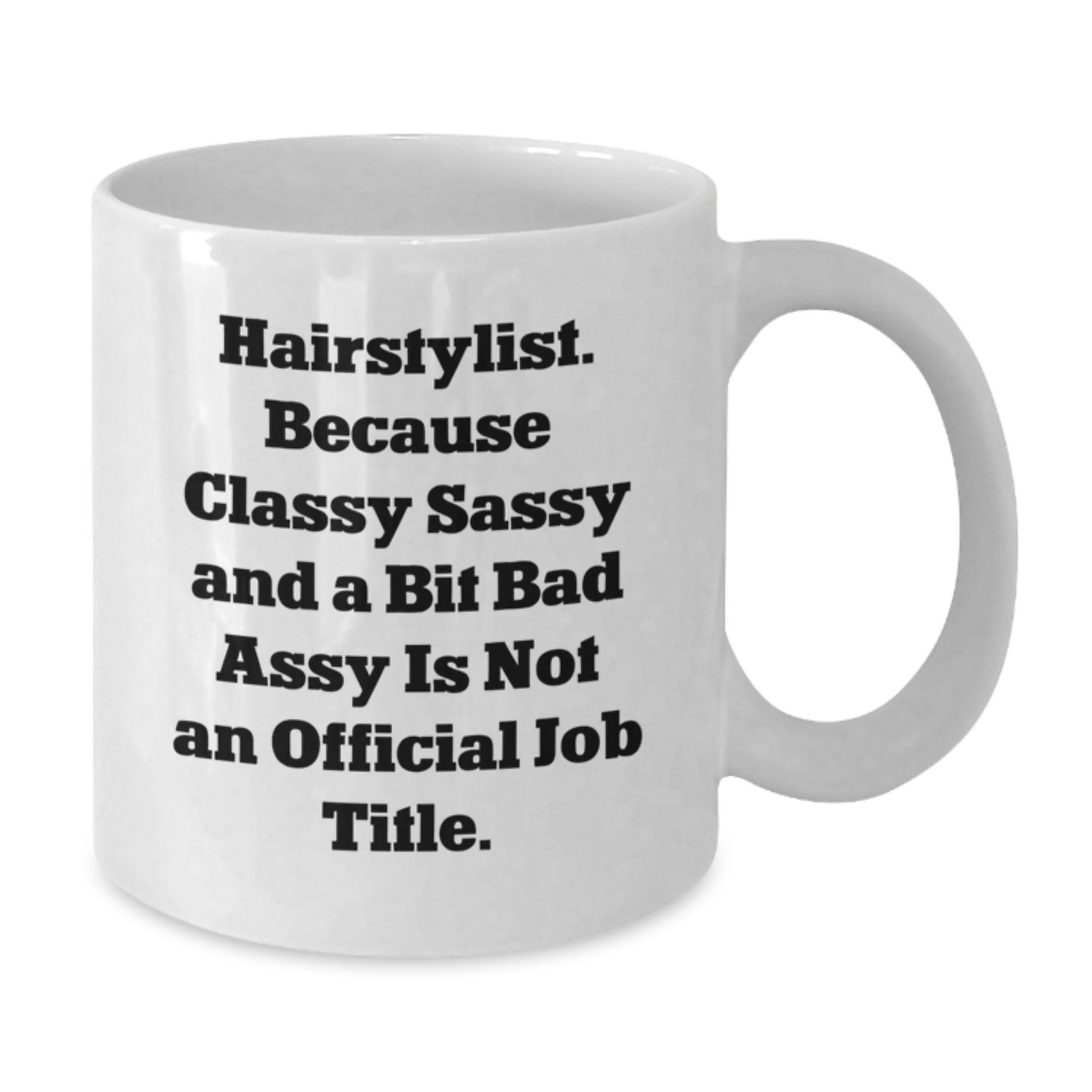 Funny Hairstylist Gifts from Friends, Christmas Unique Mugs for Hairstylists, White Coffee Mug with 'Hairstylist. Because Classy Sassy And A Bit Fearlessy Is Not An Official Job Title.' - Additional