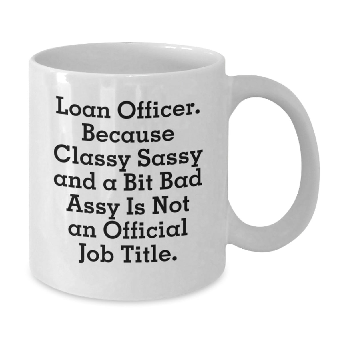 Loan Officer Gift for Him - Classy, Sassy Keepsake White Coffee Mug - Additional