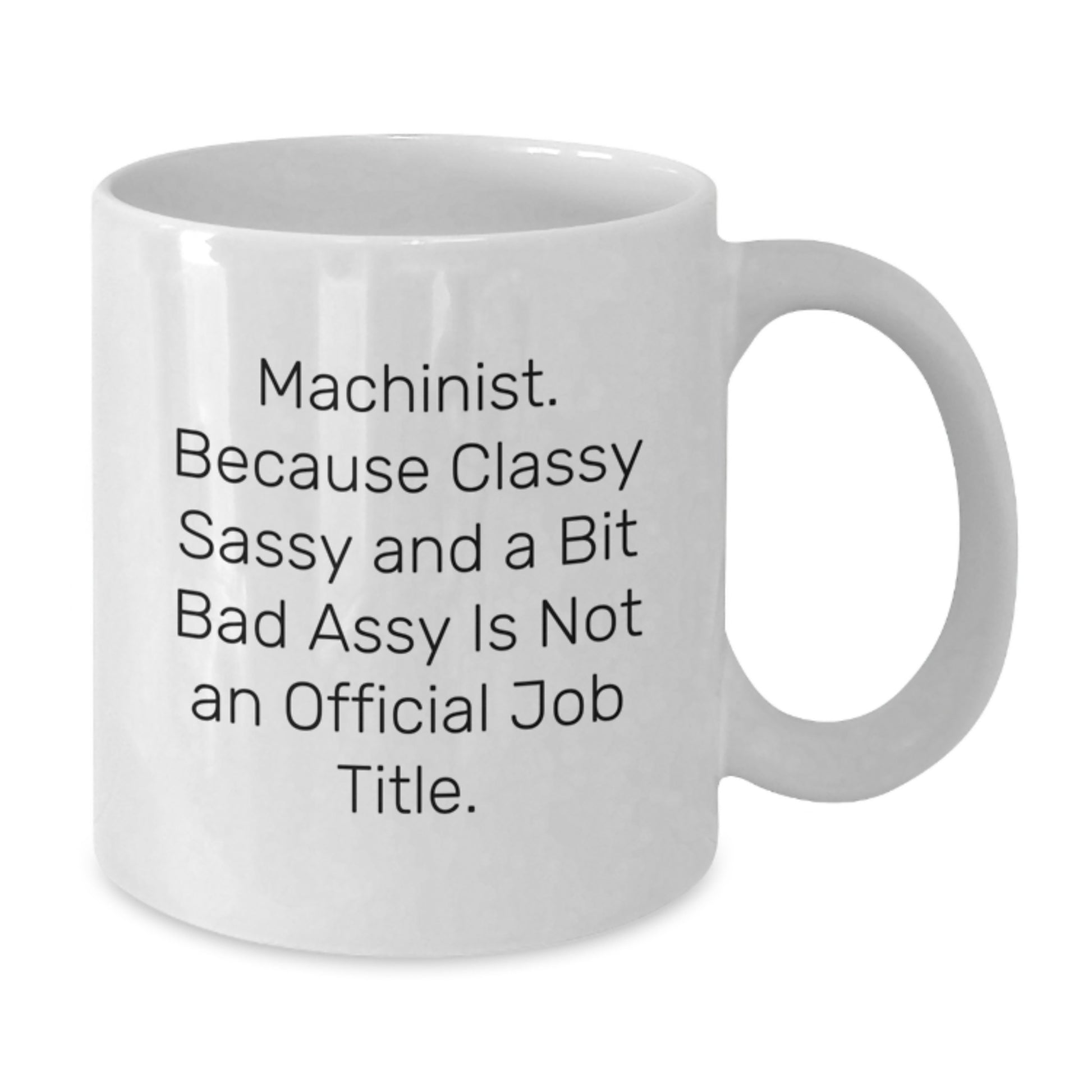Funny Machinist Quotes White Coffee Mug Gifts from Friends for Machinist, Unique Christmas Unique Gifts, 11oz 15oz Ceramic Mug - Additional
