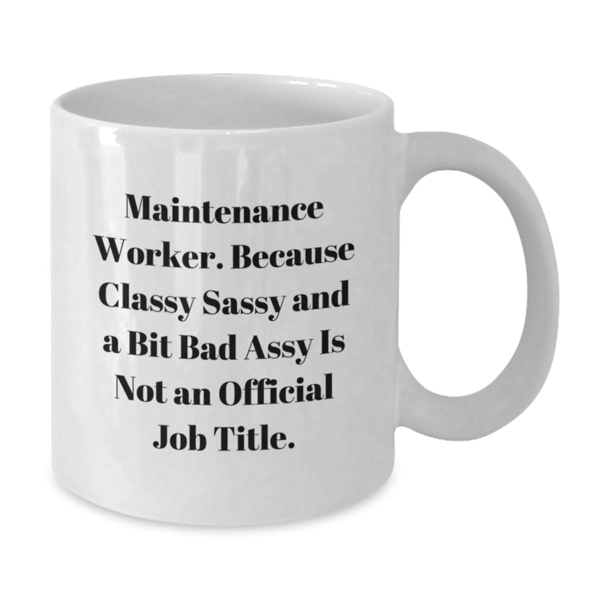 Maintenance Worker Gift for Him - Classy, Sassy Keepsake Coffee Mug - Additional